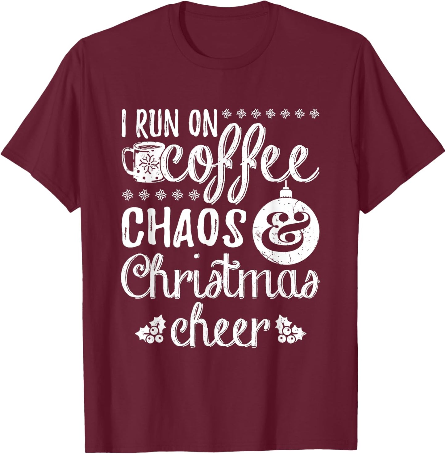 I Run On Coffee Chaos And Christmas Cheer T-Shirt - T-Shirt | Maroon