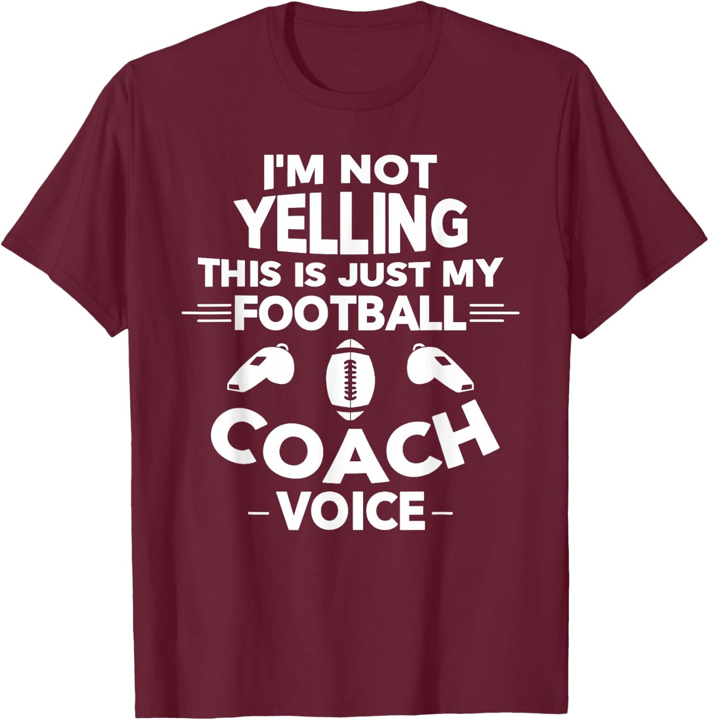 I'm Not Yelling This is Just My Football Coach Voice T-Shirt - T-Shirt | Maroon