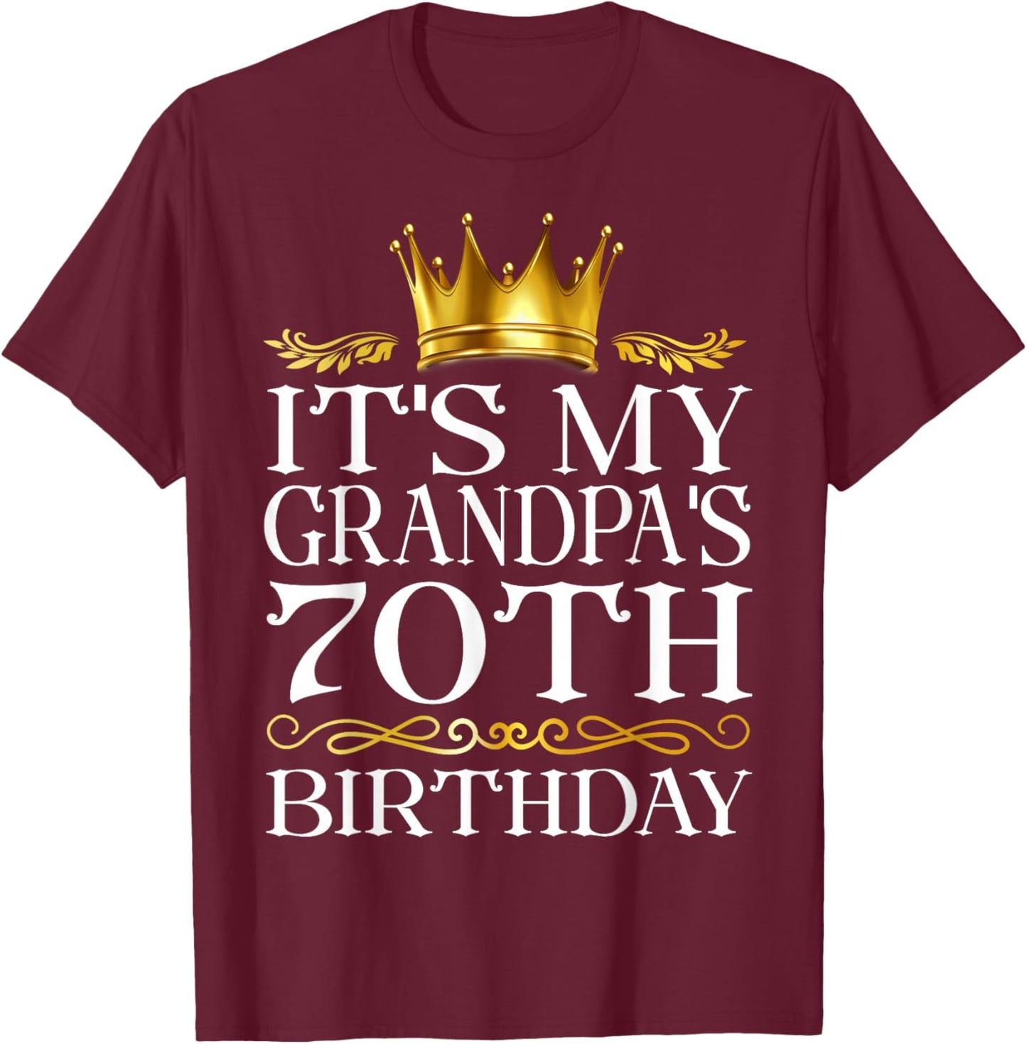 It's My Grandpa's 70th Birthday Happy Birthday 70 Years Old T-Shirt - T-Shirt | Maroon