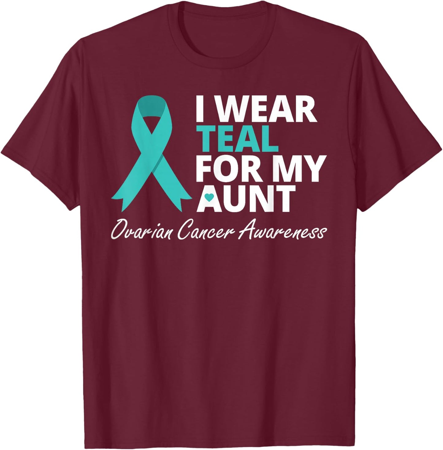 I Wear Teal For My Aunt T Shirt Ribbon Family Love Warrior T-Shirt - T-Shirt | Maroon