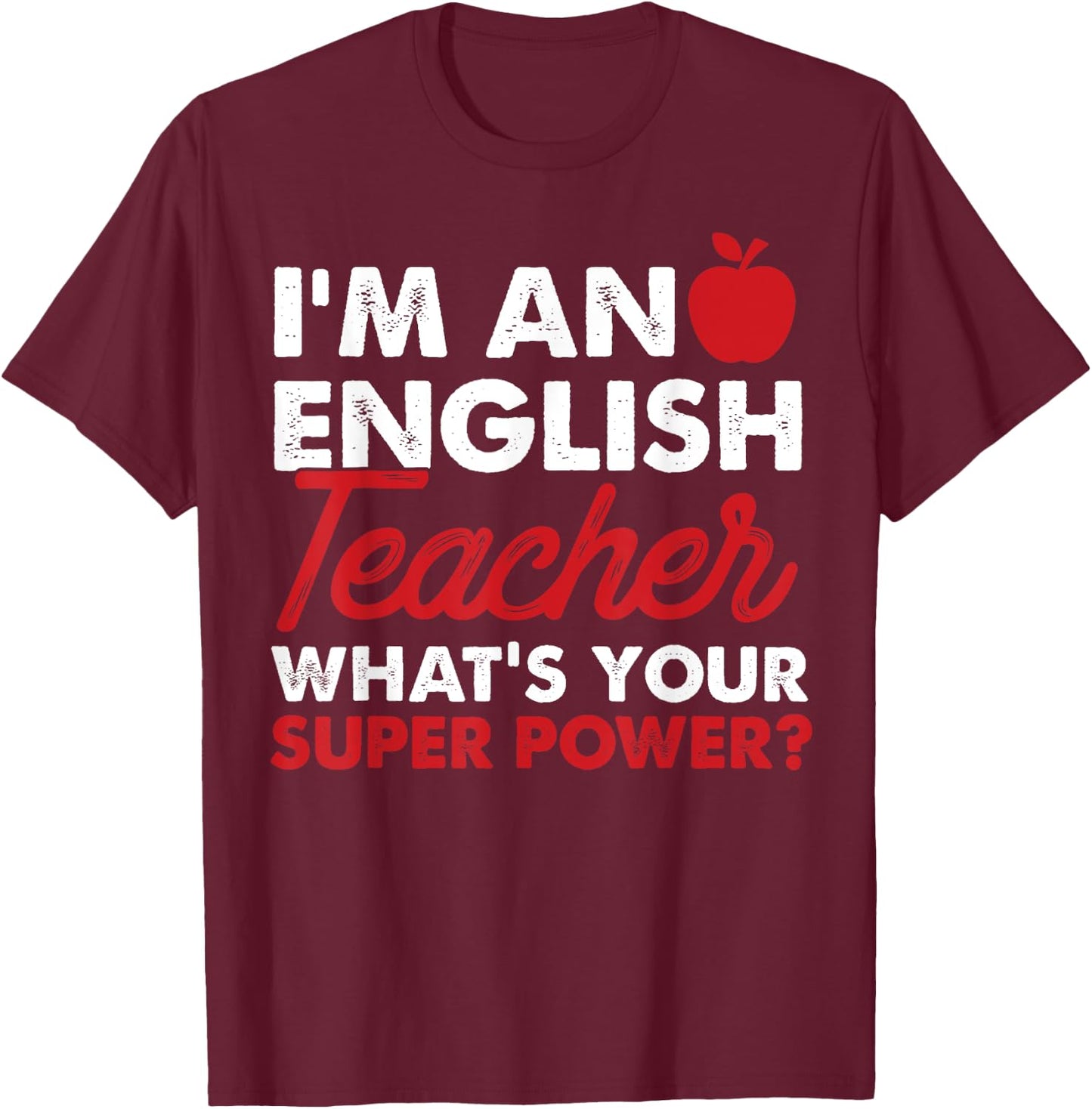 I'm An English Teacher What's Your Super Power Gift T-Shirt - T-Shirt | Maroon