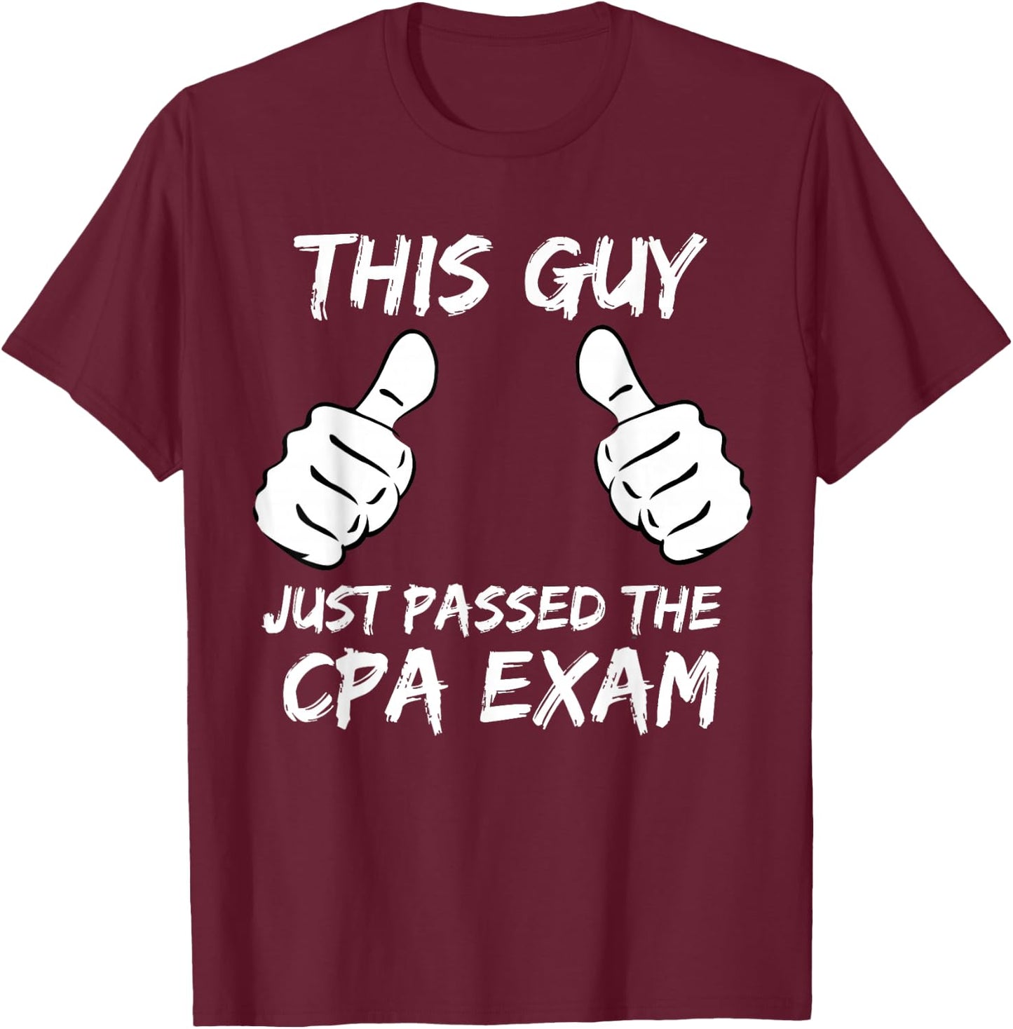 This Guy Just Passed the CPA Exam T-Shirt - T-Shirt | Maroon