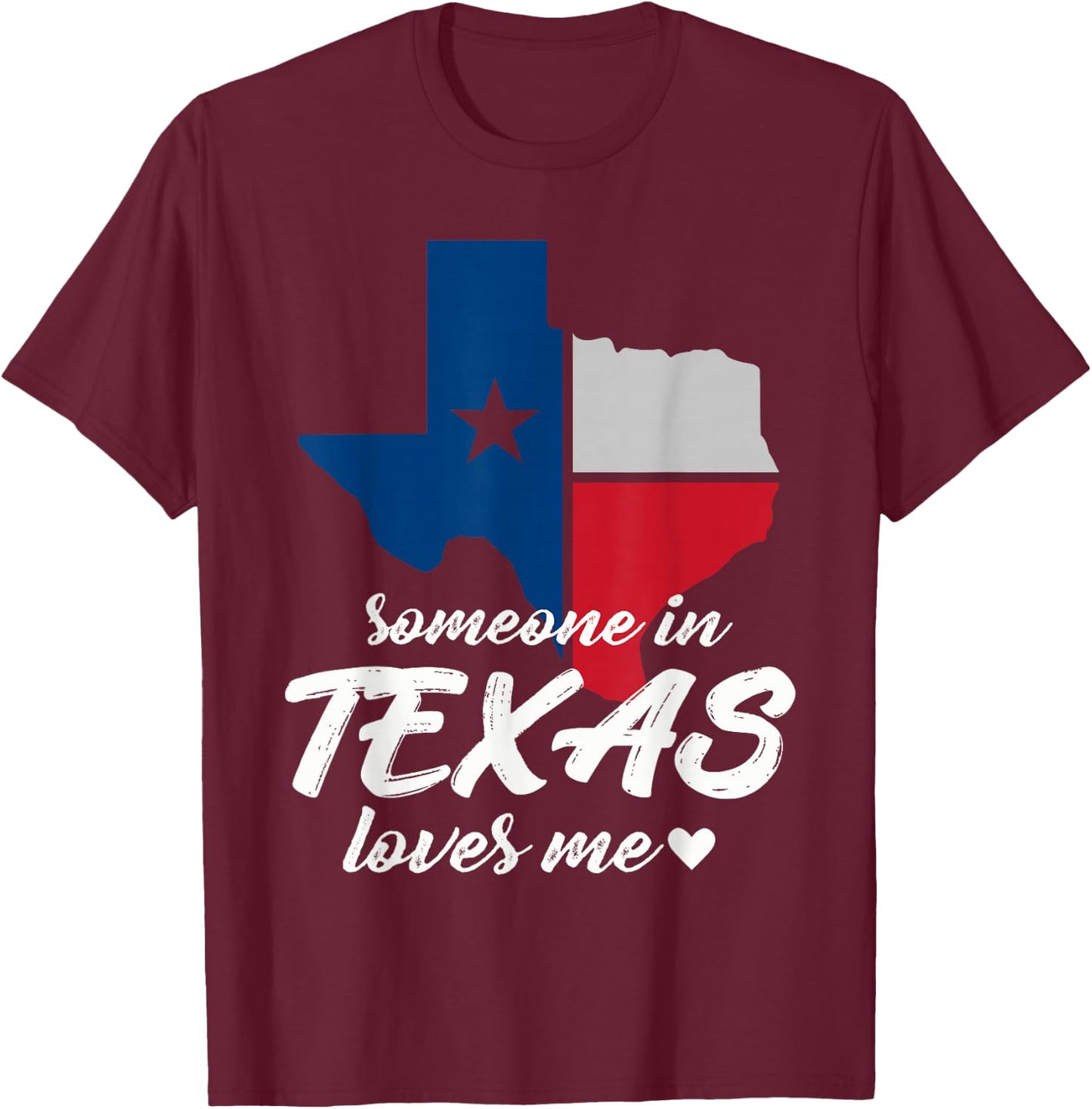 Someone In Texas Loves Me T-Shirt - T-Shirt | Maroon