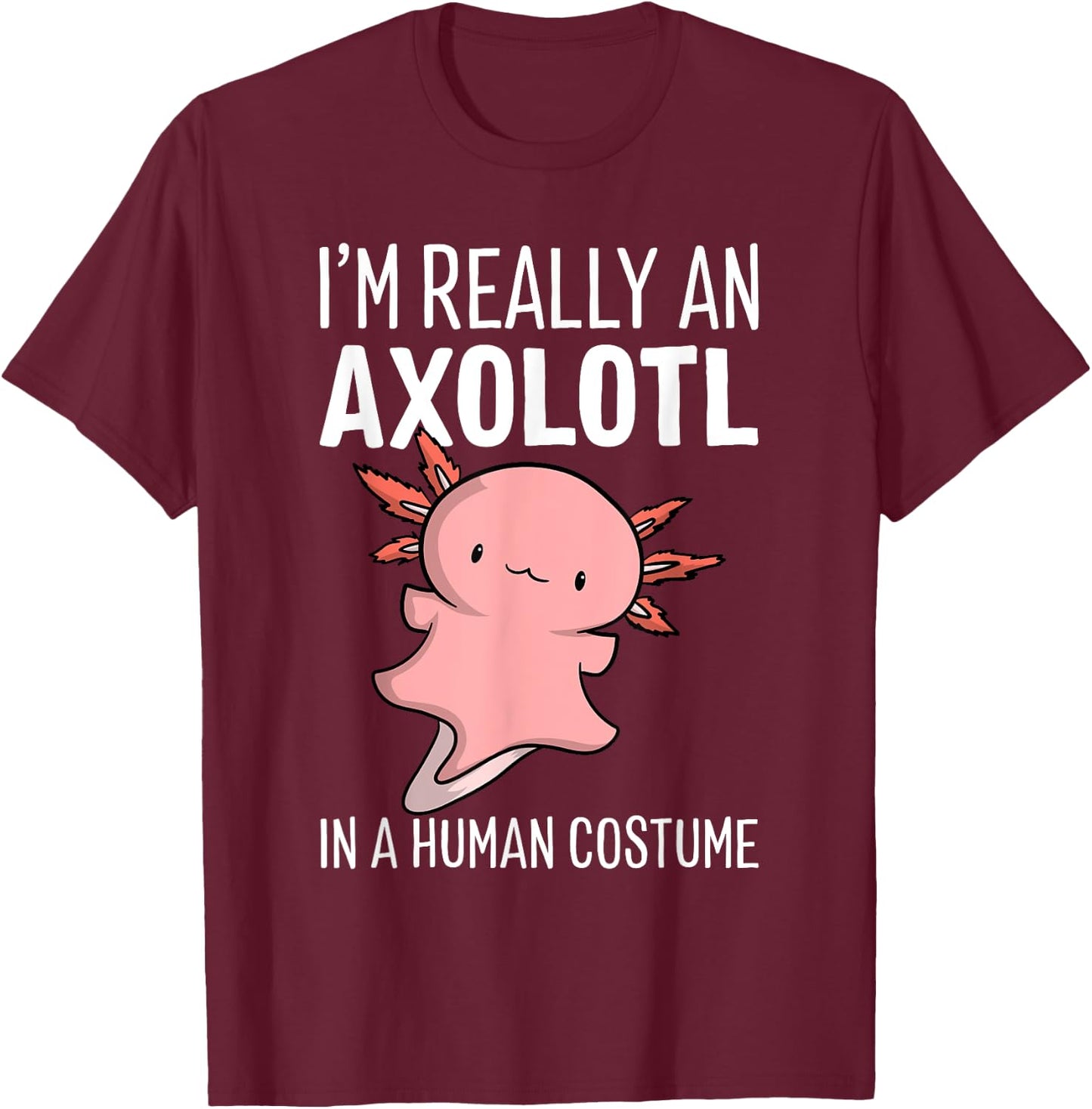 I'm Really An Axolotl In A Human Costume Halloween Chibi T-Shirt - T-Shirt | Maroon