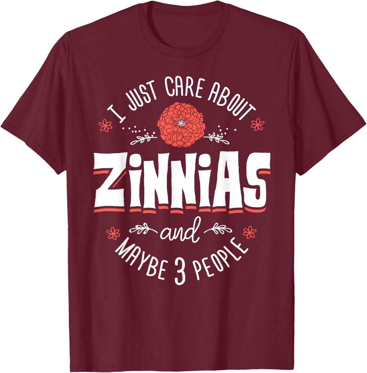 Zinnias Flower - I Just Care About Zinnias T-Shirt - T-Shirt | Maroon