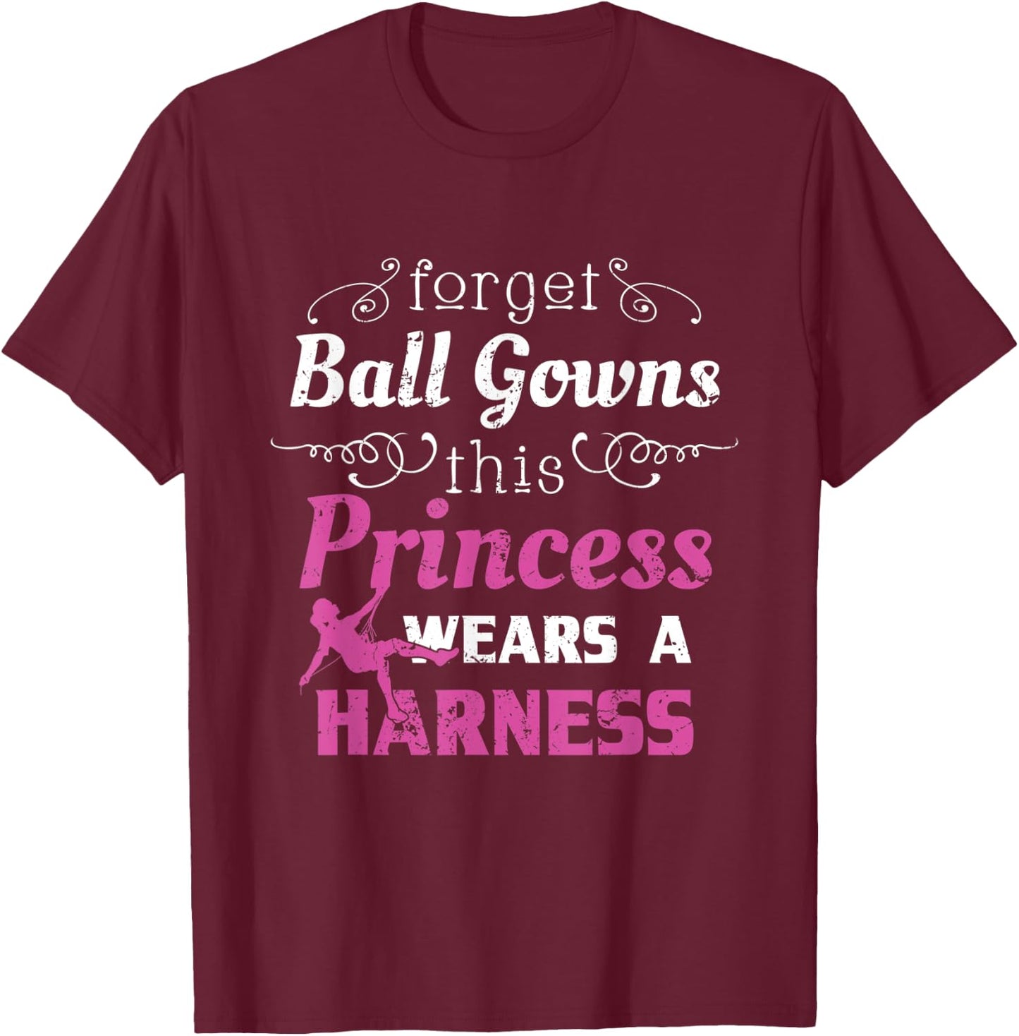 Funny Rock Climbing Shirt Women Girls Forget Ball Gowns T-Shirt - T-Shirt | Maroon
