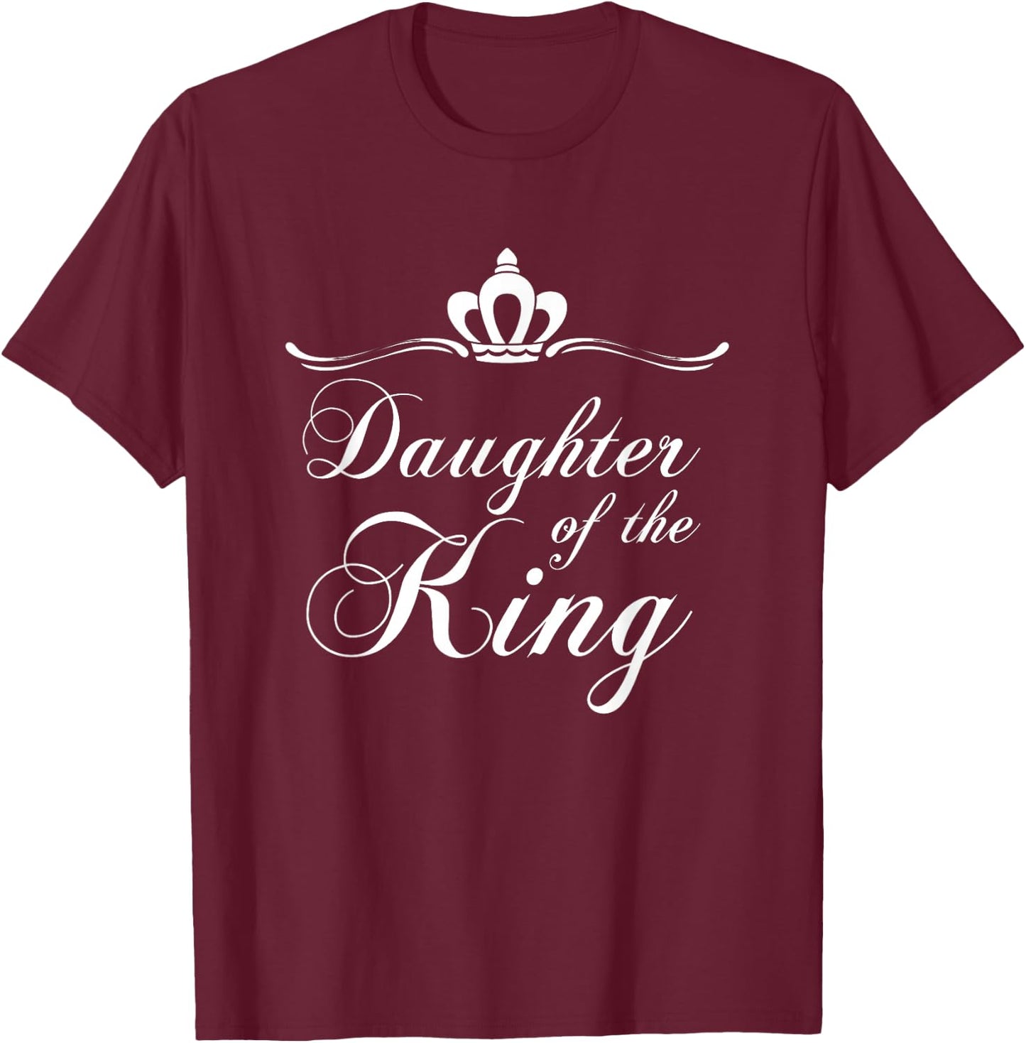 Christian Quote Gift Bible Verse Saying Daughter of the King T-Shirt - T-Shirt | Maroon