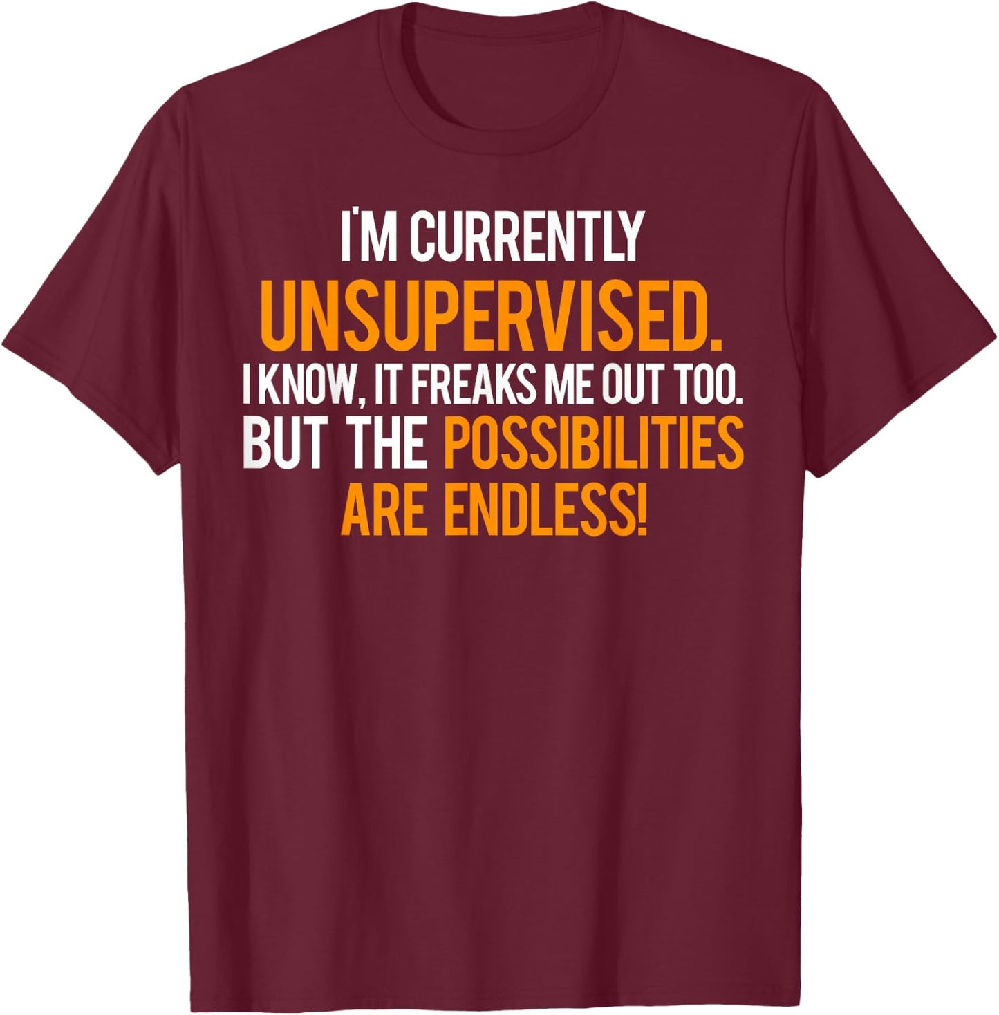 Im Currently Unsupervised T Shirt - Cool sarcastic funny T-Shirt - T-Shirt | Maroon