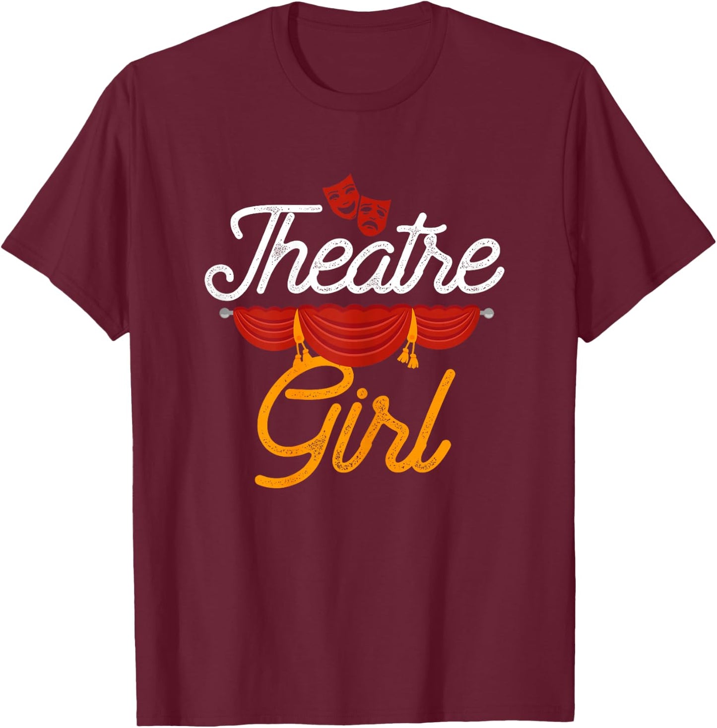 Theatre Girl Actress Drama Stage Thespian Theatre Gift T-Shirt - T-Shirt | Maroon