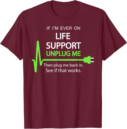 If I'm Ever on Life Support T Shirt Funny Sarcastic Geek T-Shirt - T-Shirt | Maroon