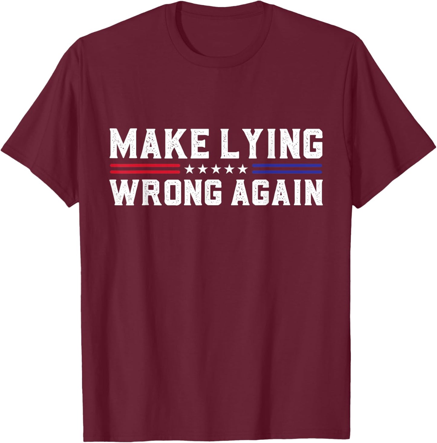 Make Lying Wrong Again Sarcastic Political USA Election T-Shirt - T-Shirt | Maroon