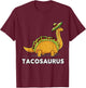 Tacosaurus Funny Dinosaur Taco Lover Gift T-Shirt - T-Shirt | Maroon