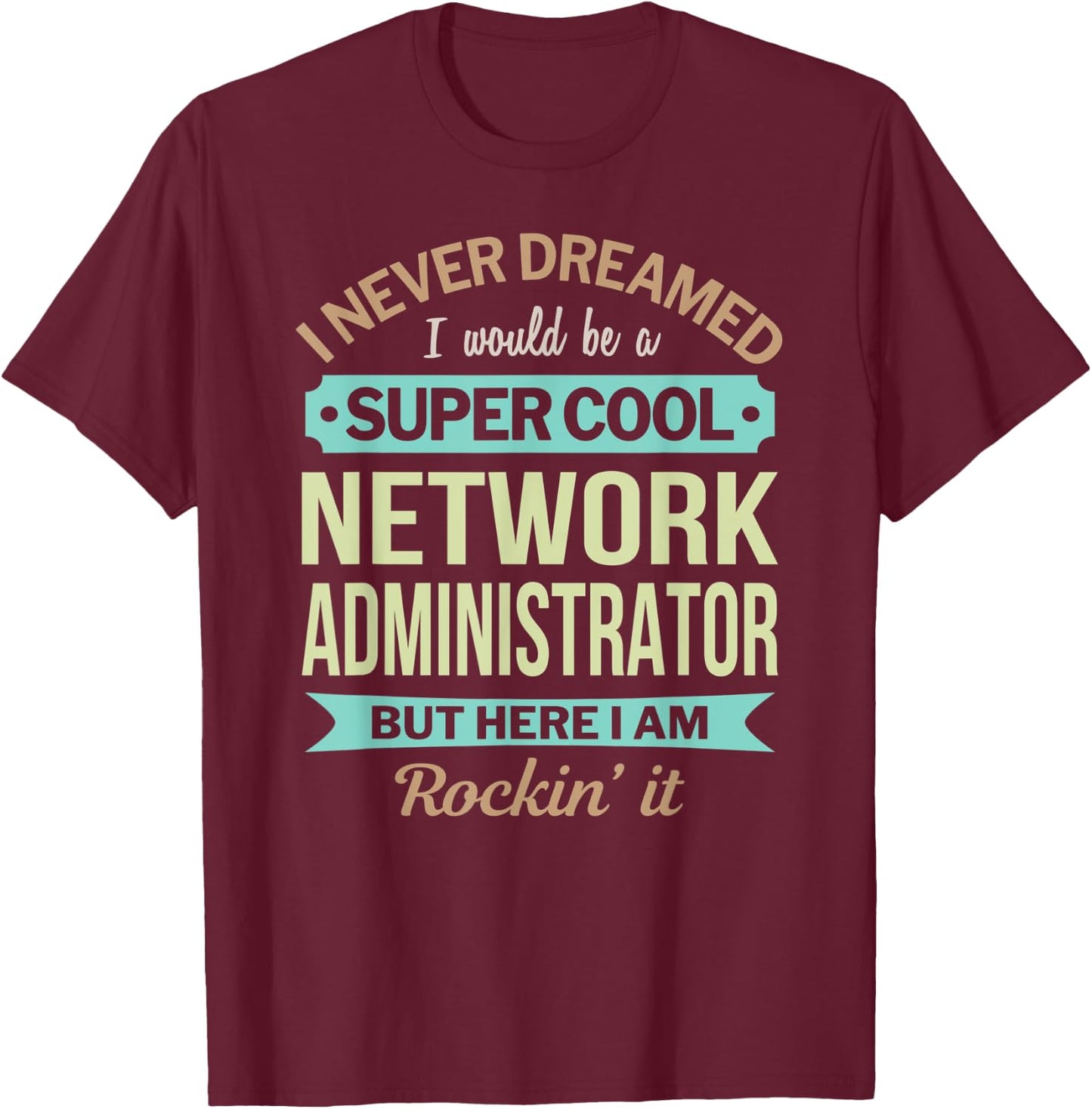 Network Administrator Gift Funny Appreciation T-Shirt - T-Shirt | Maroon