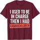 Funny I Used to Be in Charge Then I Had Grandchildren T-Shirt - T-Shirt | Maroon