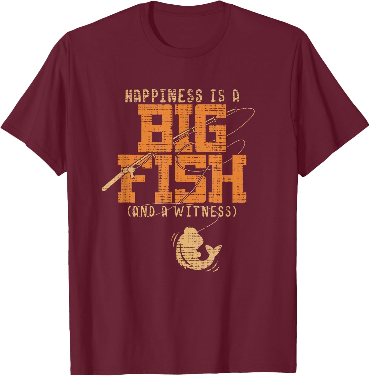 Happiness is A Big Fish and A Witness - Fishing T-Shirt - T-Shirt | Maroon