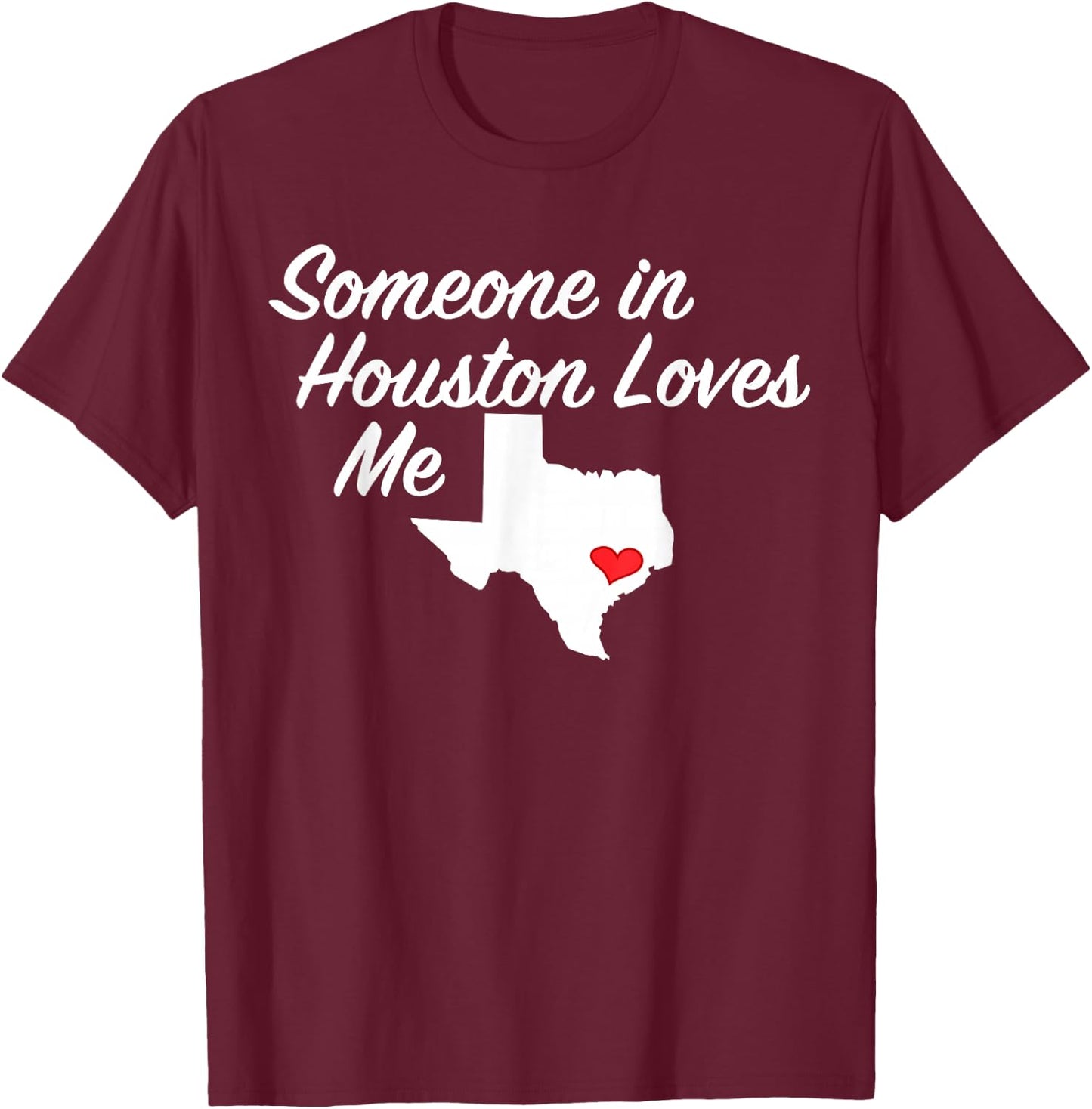 Someone in Houston Loves Me | Texas Precious Gift T-Shirt - T-Shirt | Maroon