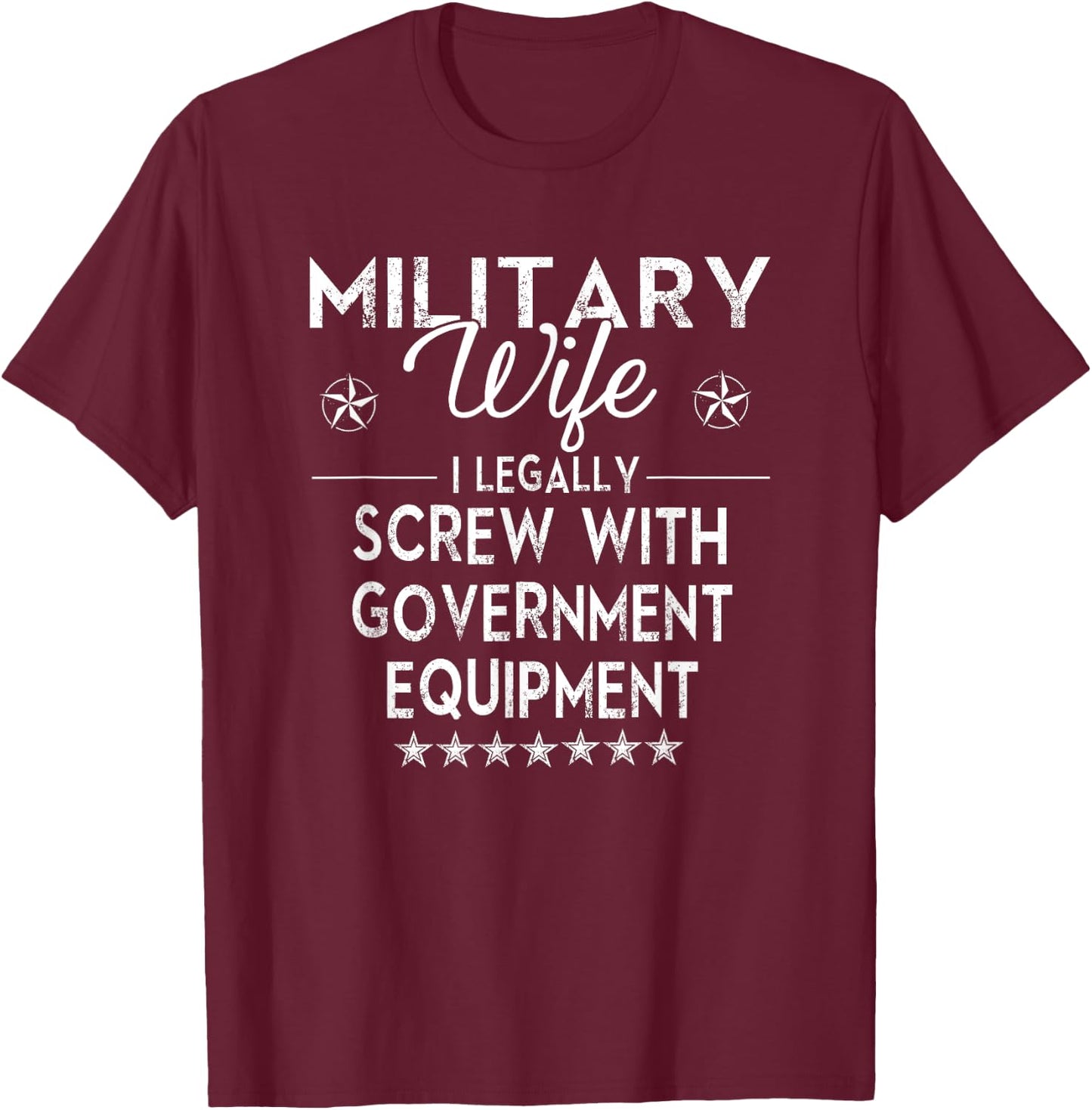 Military Wife I Legally Screw Government Equipment T-Shirt - T-Shirt | Maroon