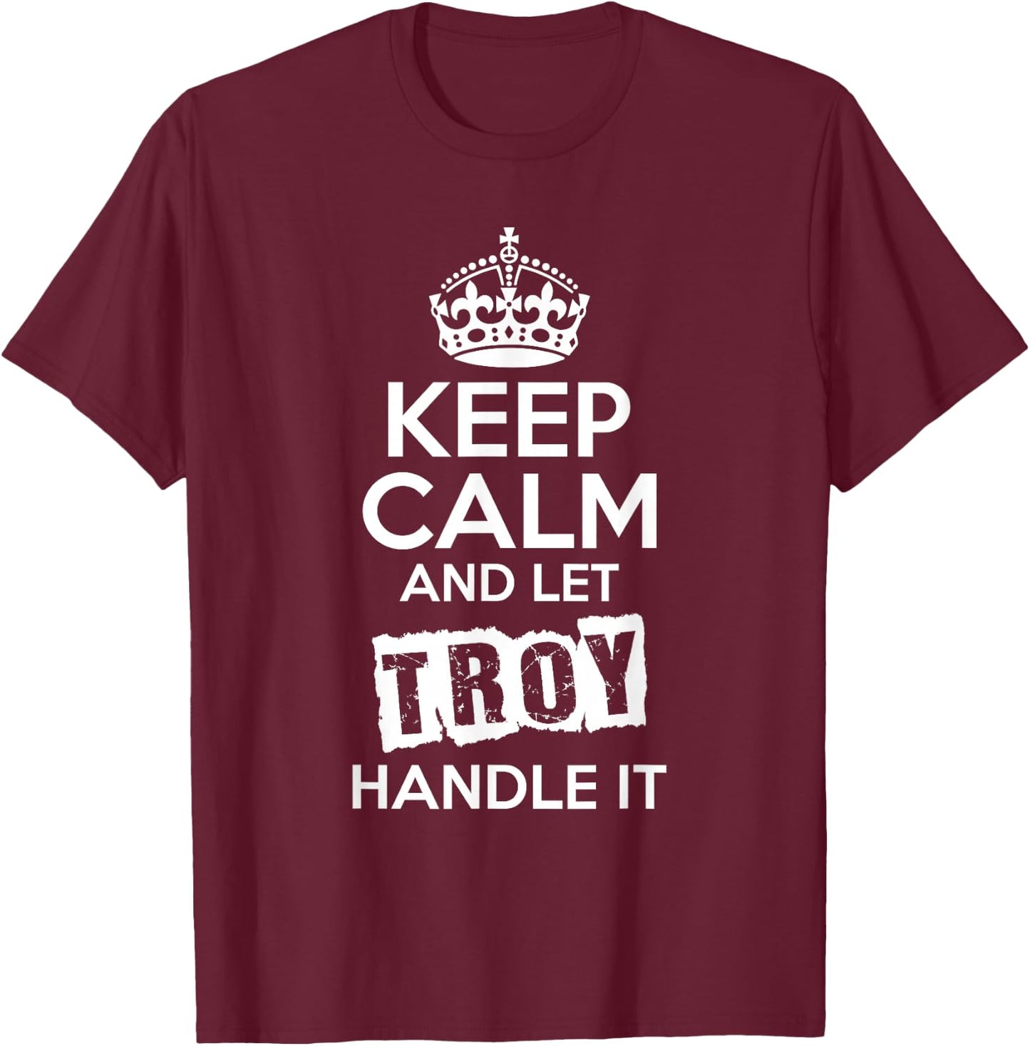 Troy Keep Calm and Let Troy Handle It T-Shirt - T-Shirt | Maroon
