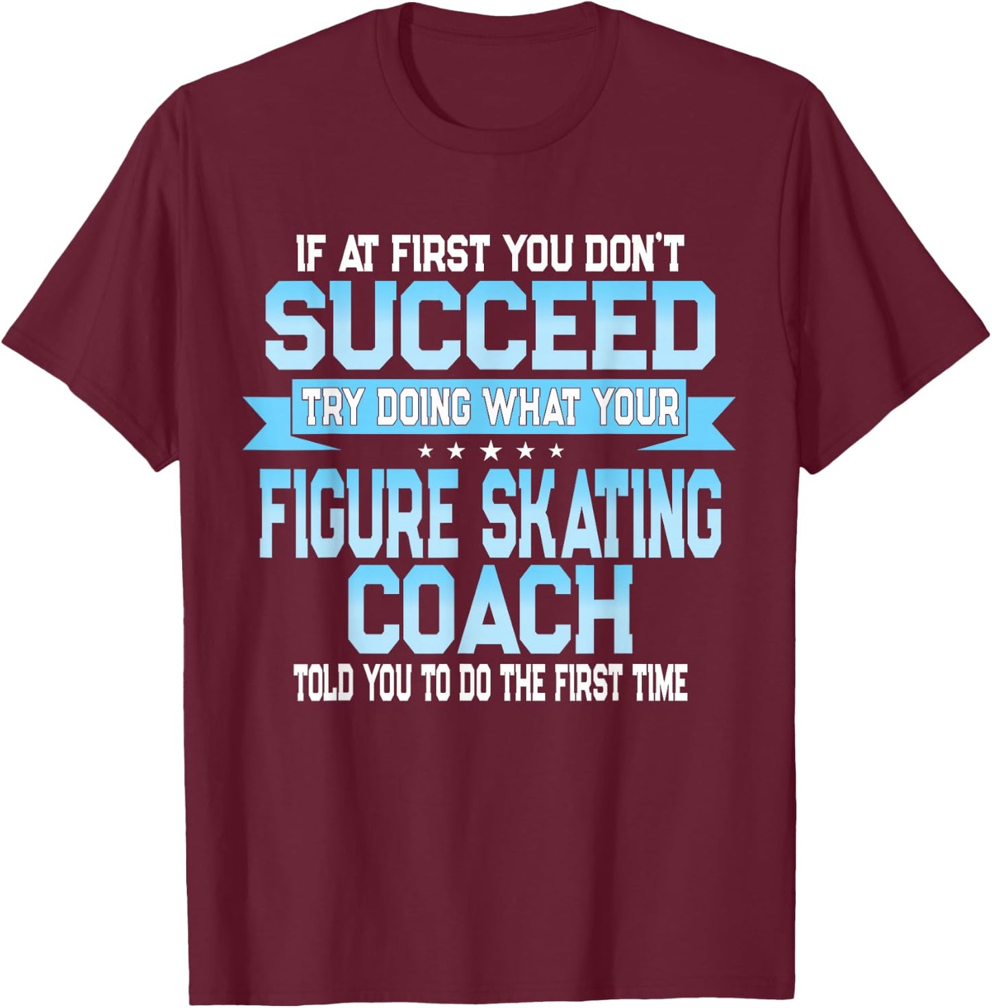 Fun Sport Coach Gift Funny Figure Skating Saying T-Shirt - T-Shirt | Maroon