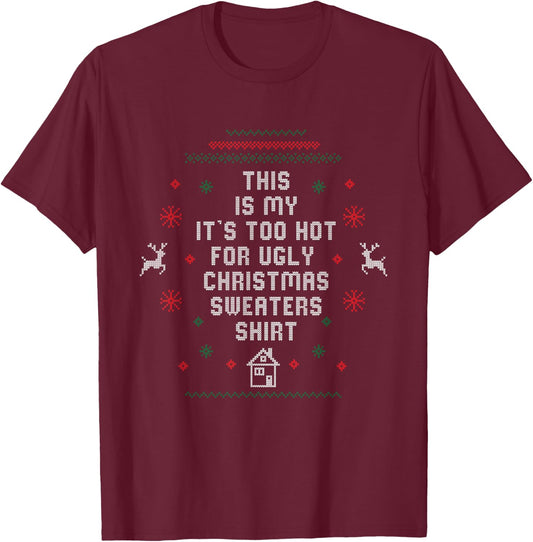 Too Hot Ugly Christmas Sweaters Funny Xmas Women Men Family T-Shirt - T-Shirt | Maroon