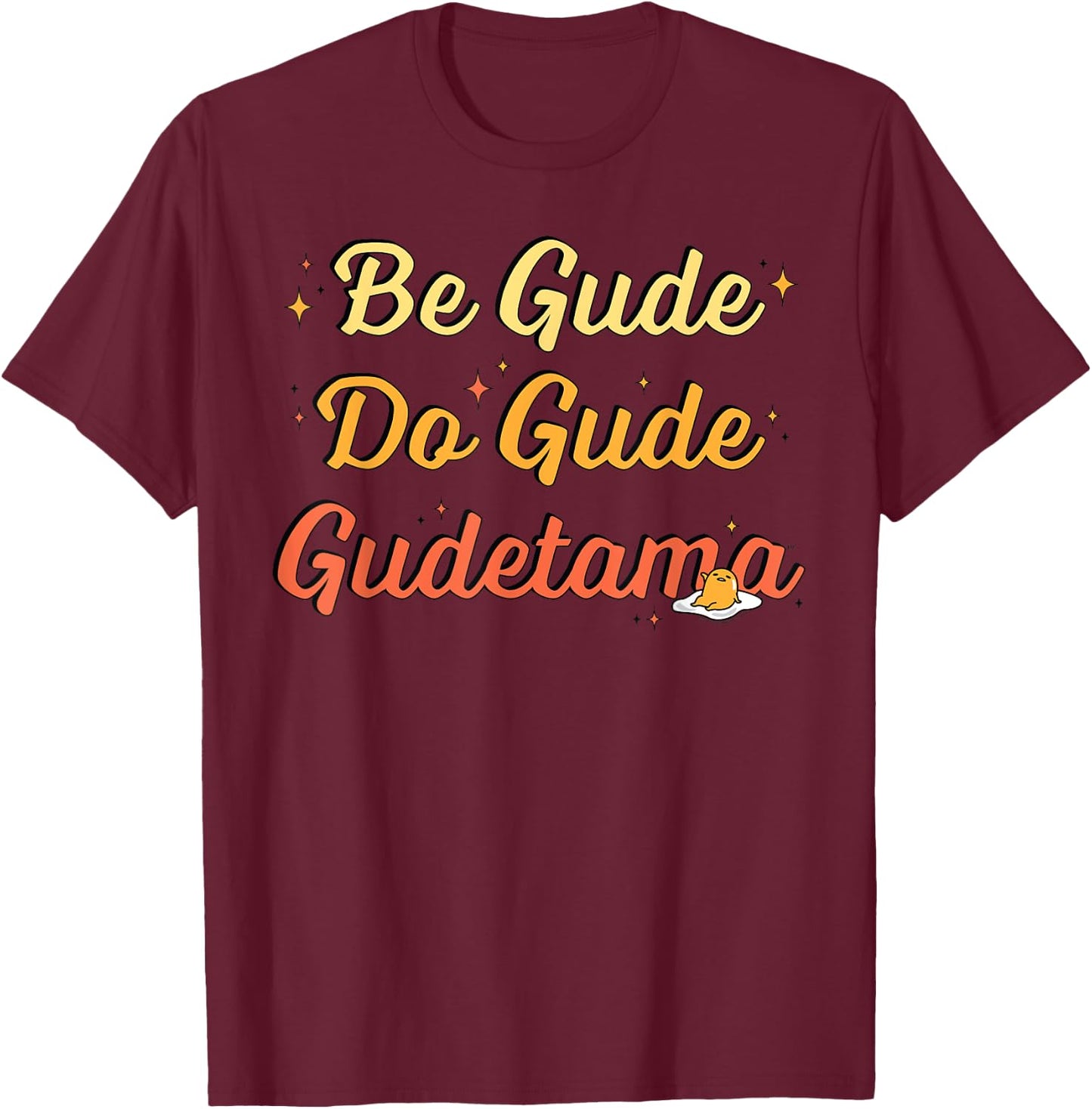 Gudetama The Lazy Egg "Be Gude Do Gude" Be Good Do Good T-Shirt - T-Shirt | Maroon