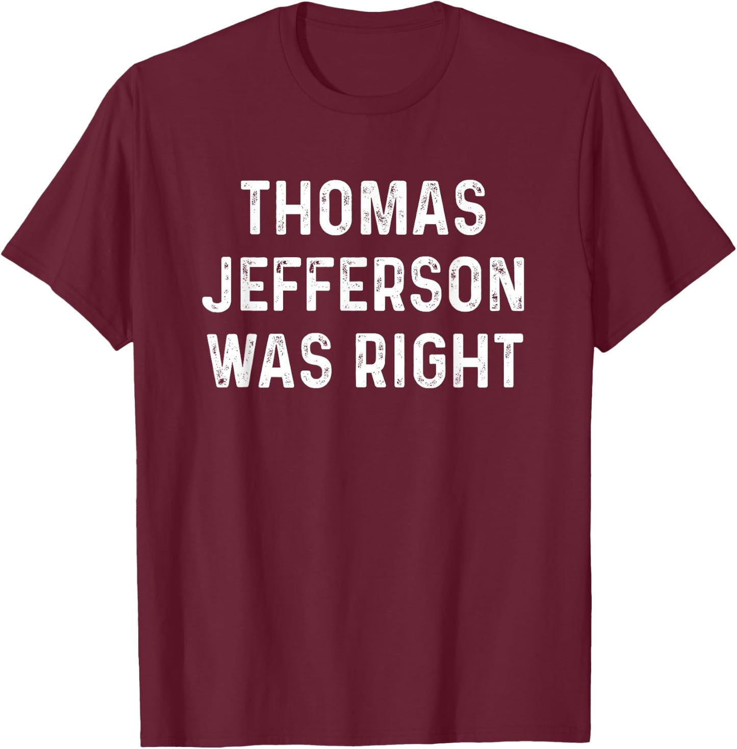 Thomas Jefferson Was Right Wing USA Conservative Libertarian T-Shirt - T-Shirt | Maroon
