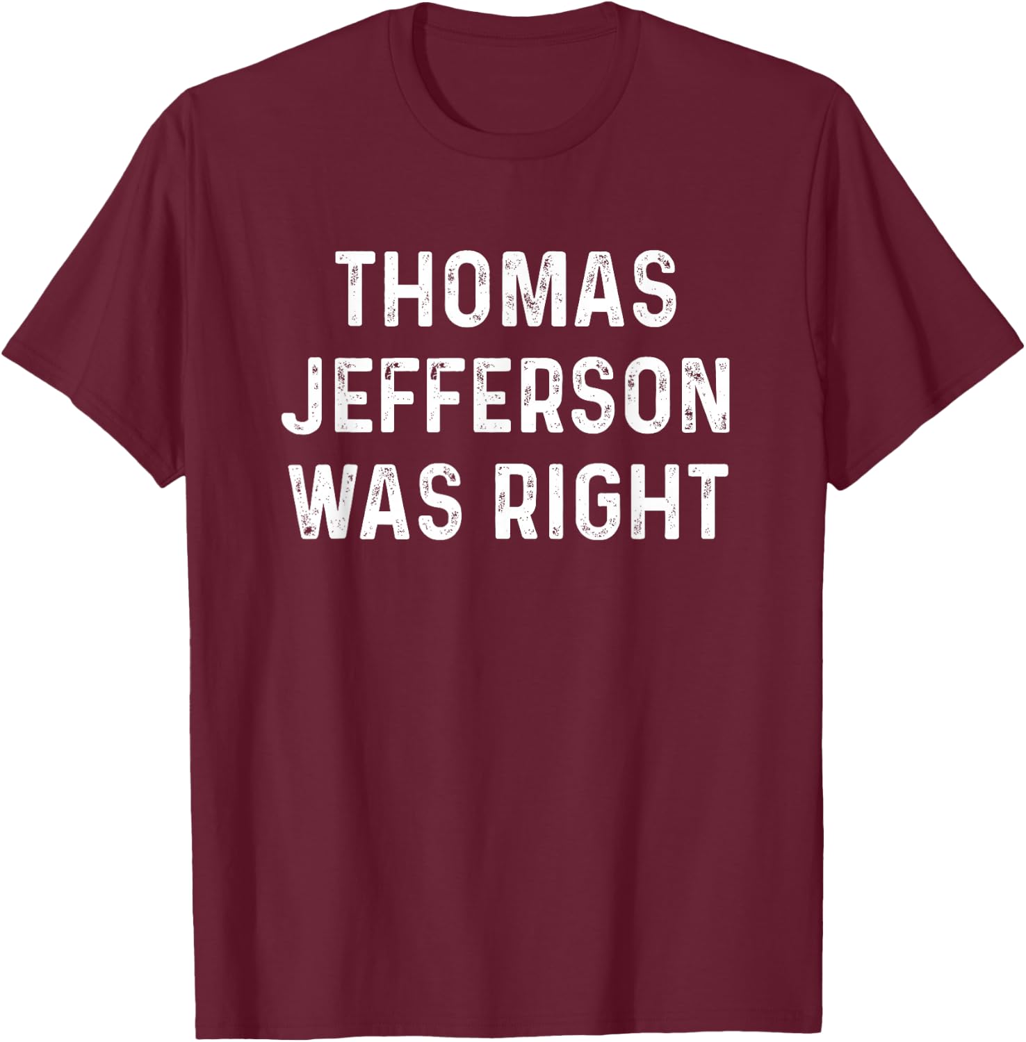 Thomas Jefferson Was Right Wing USA Conservative Libertarian T-Shirt - T-Shirt | Maroon
