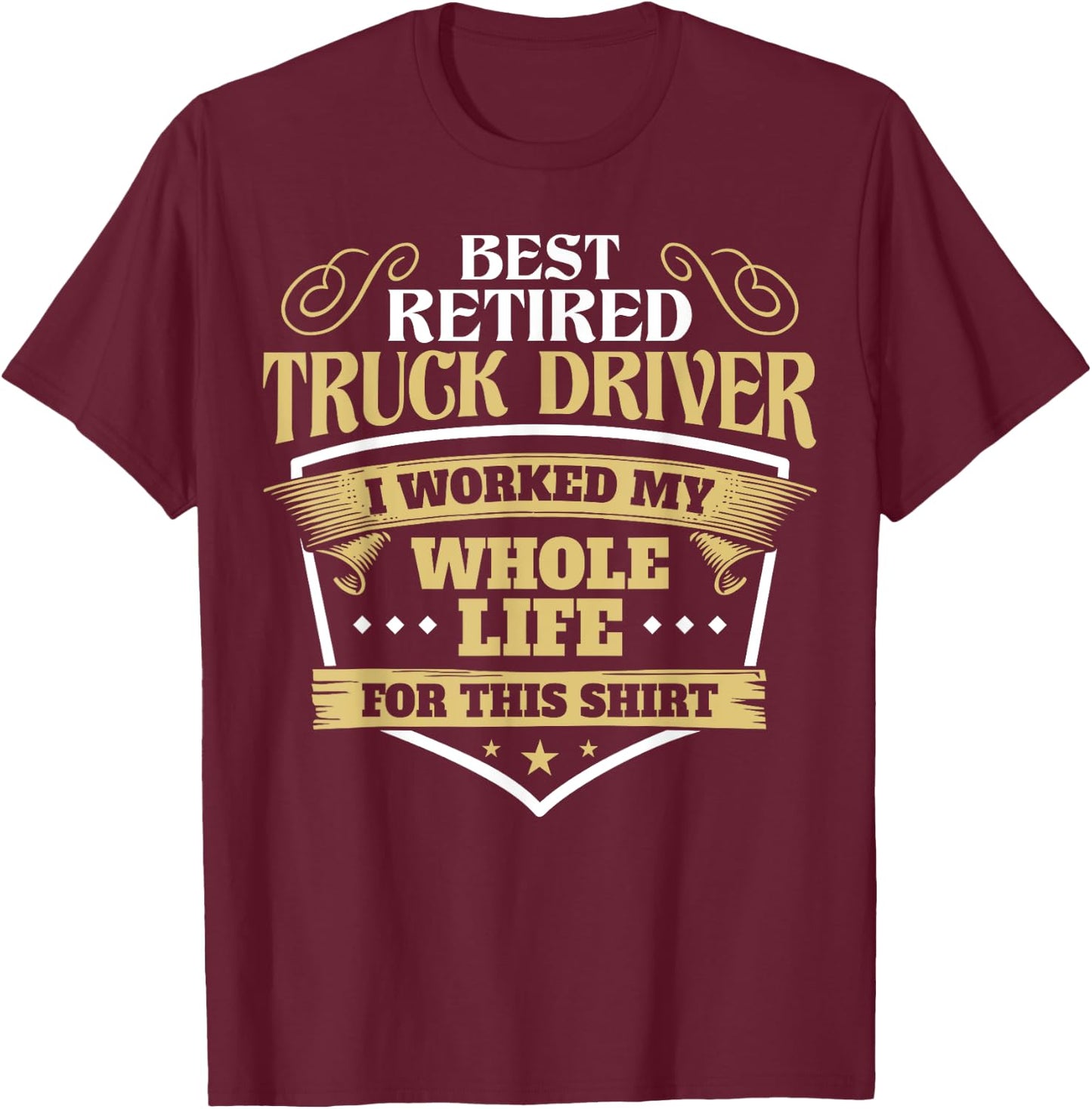 Best Retired Truck Driver Funny Retirement Truck Drivers T-Shirt - T-Shirt | Maroon