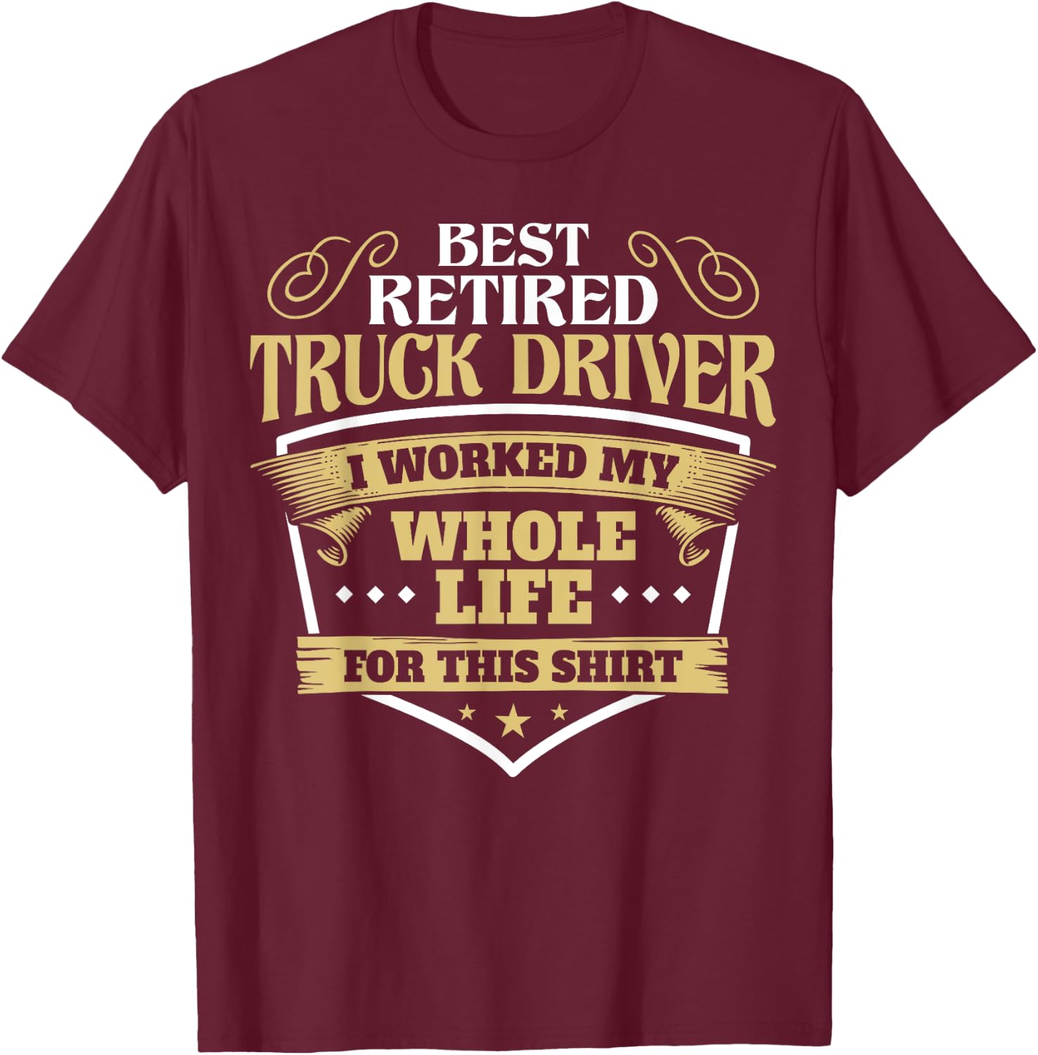 Best Retired Truck Driver Funny Retirement Truck Drivers T-Shirt - T-Shirt | Maroon