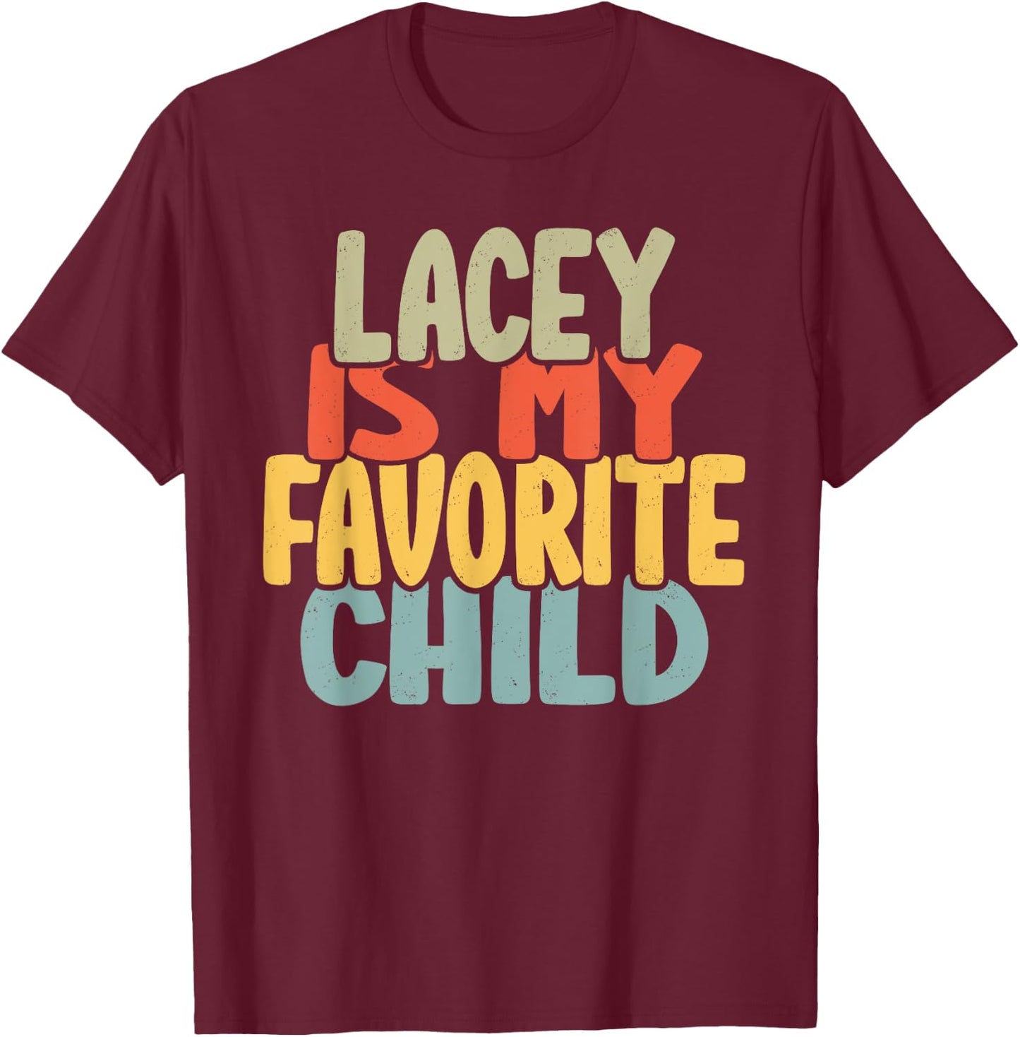 Lacey Is My Favorite Child Funny Shirt From Lacey T-Shirt - T-Shirt | Maroon