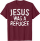 Jesus Was A Refugee Shirt Men Women Kids Pro Immigrant T-Shirt - T-Shirt | Maroon