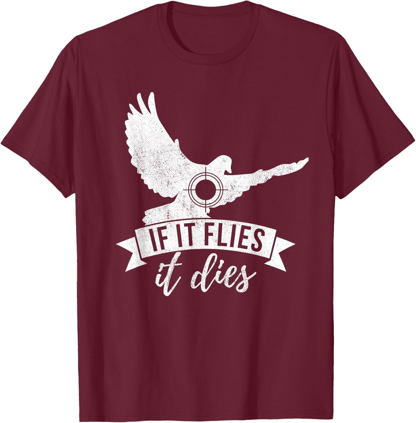 IF IT FLIES IT DIES Funny Dove Hunting Shirt T-Shirt - T-Shirt | Maroon
