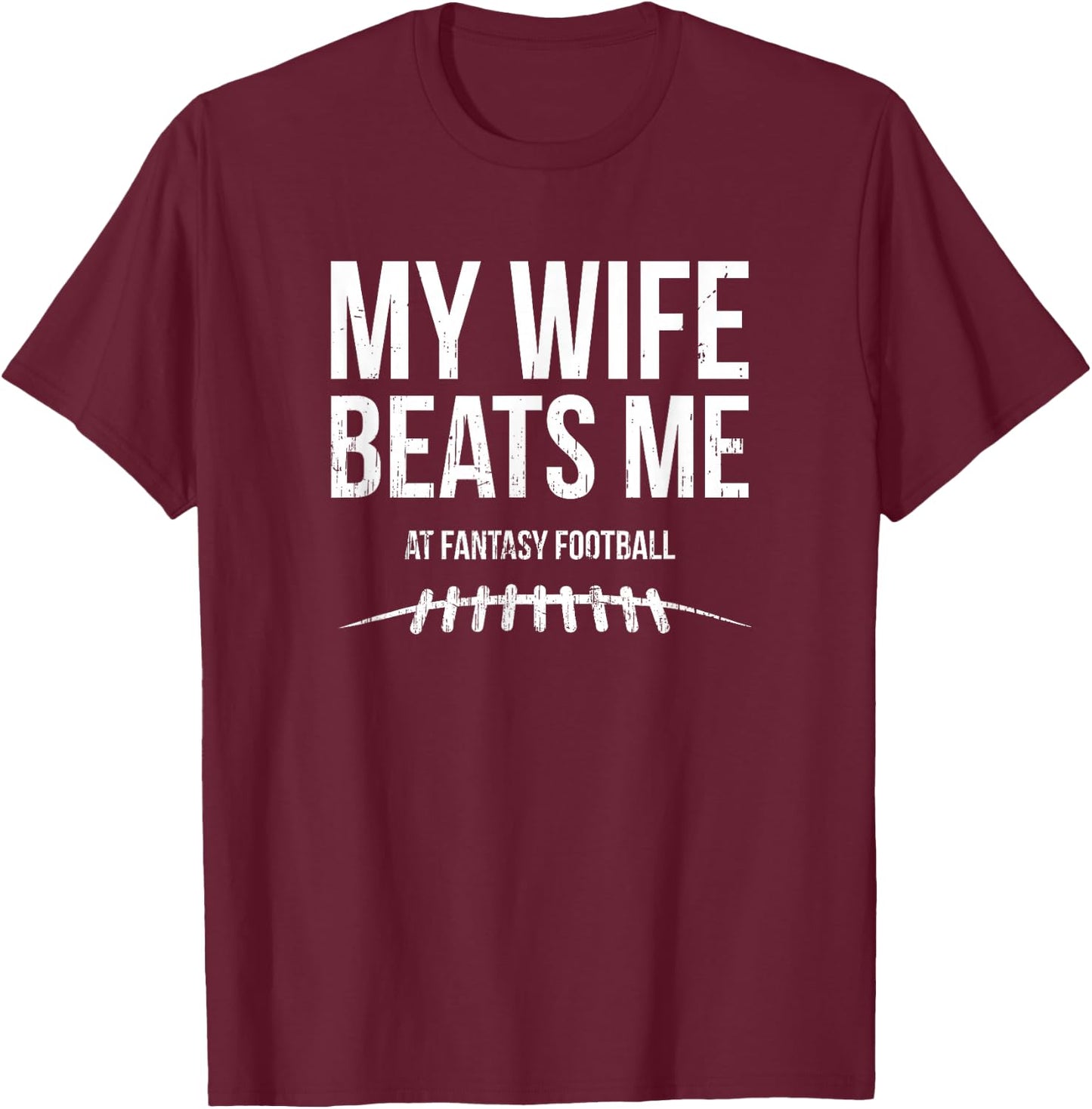 My Wife Beats Me at Fantasy Football - Funny Hidden Message T-Shirt - T-Shirt | Maroon