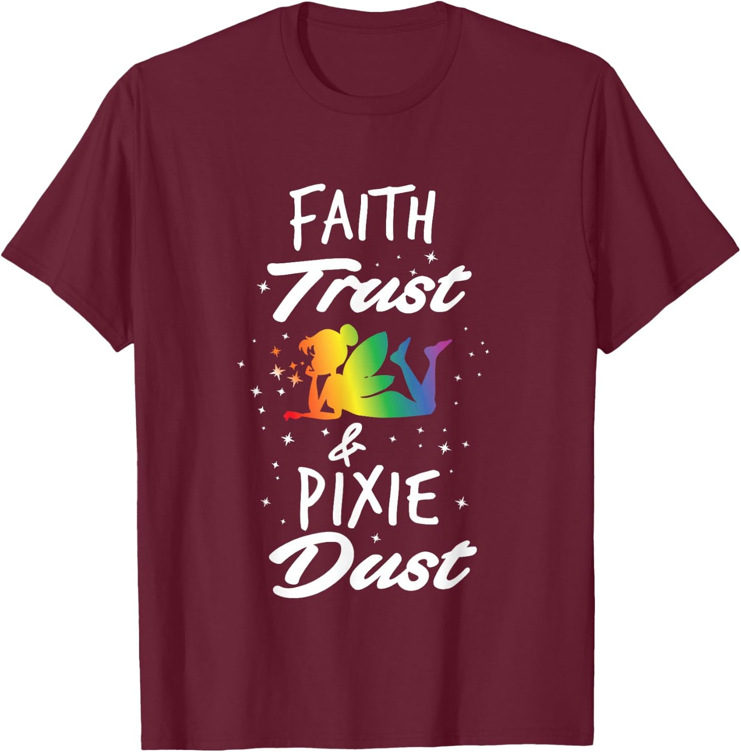 Faith Trust And Pixie Dust Fairy T-Shirt - T-Shirt | Maroon
