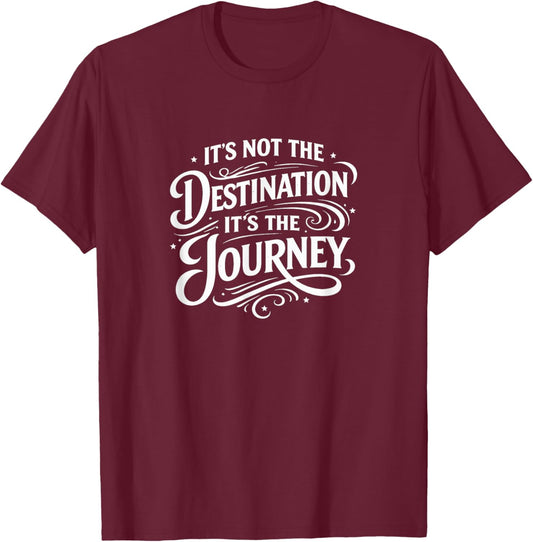 It's Not The Destination - It's The Journey T-Shirt - T-Shirt | Maroon