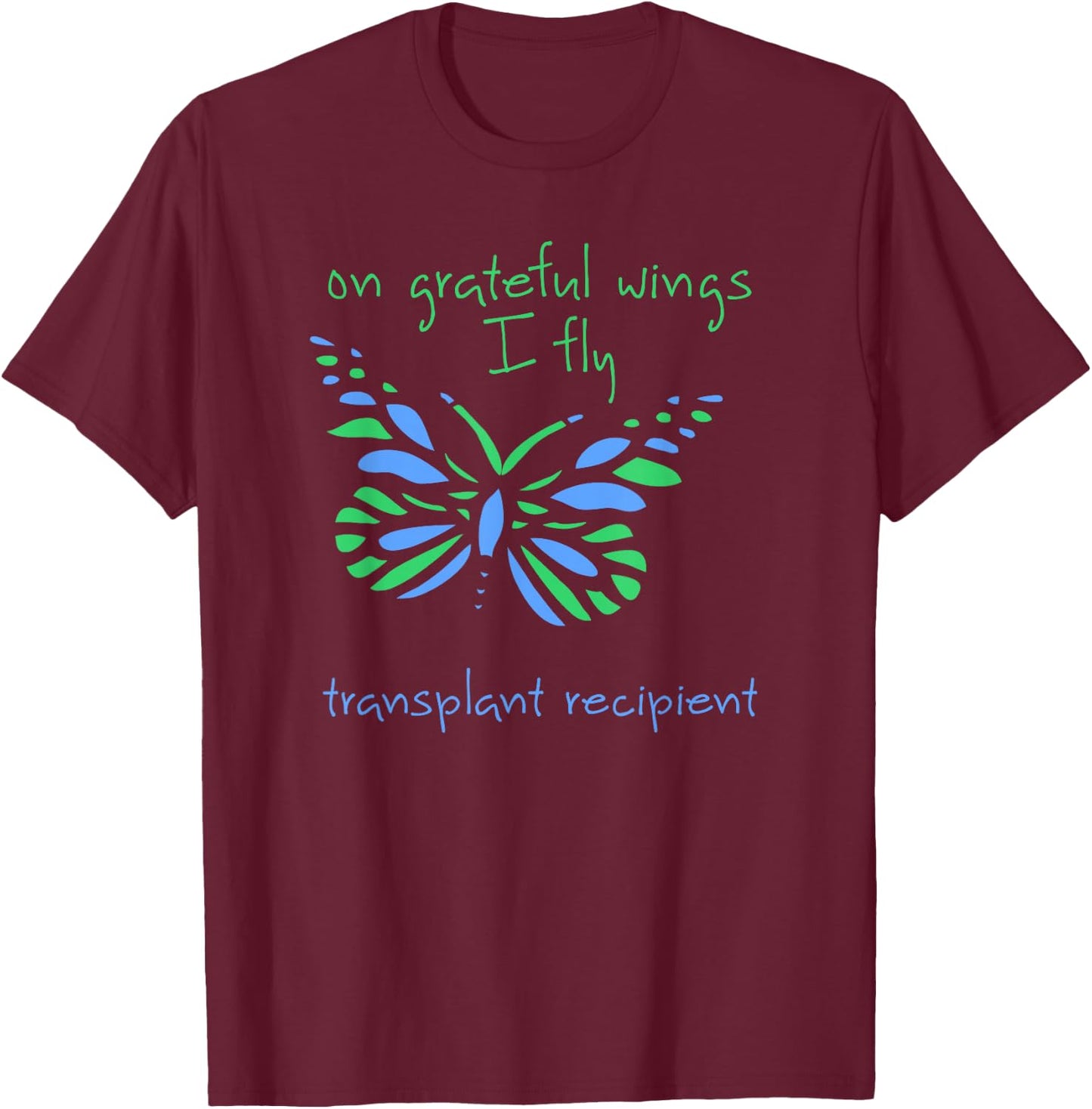 On Grateful Wings I Fly a Transplant Recipient and Butterfly T-Shirt - T-Shirt | Maroon