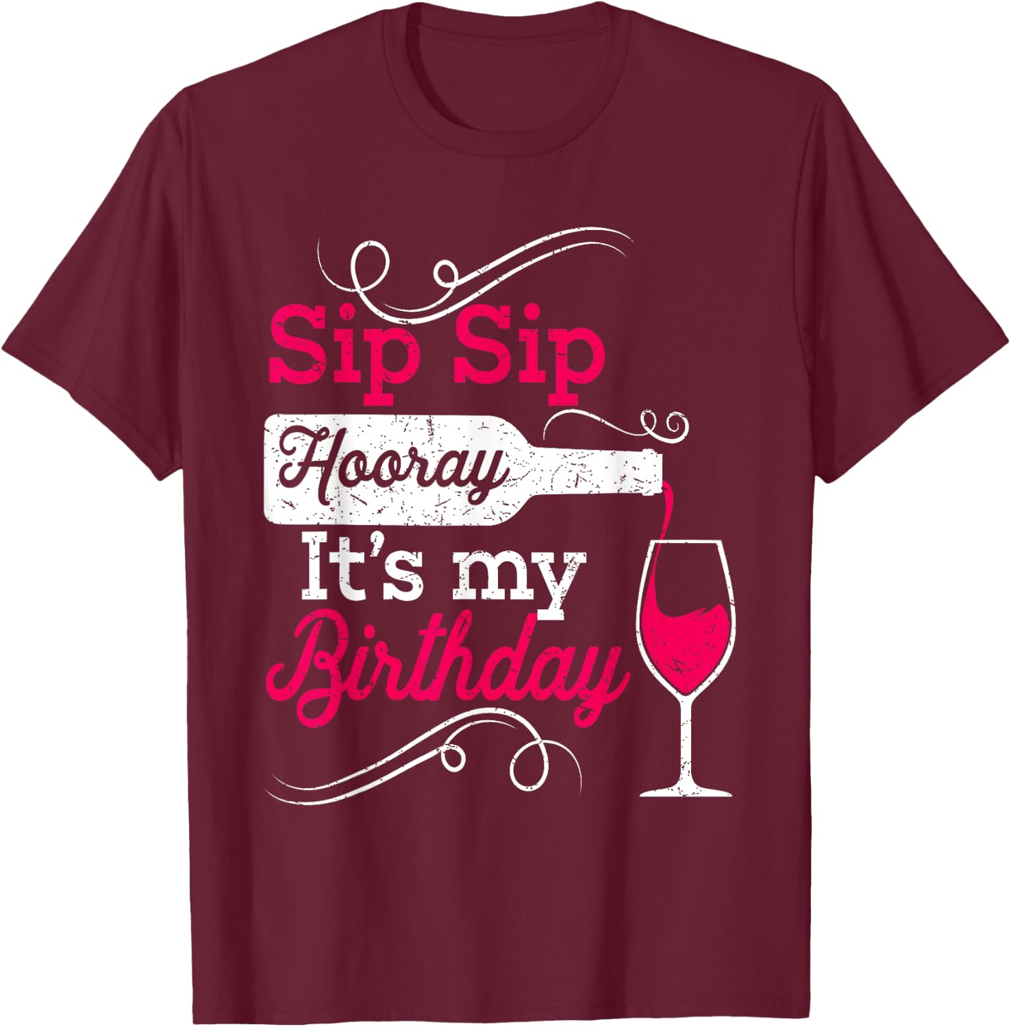 Sip Sip Hooray It's My Birthday Funny Wine Lover Drinking T-Shirt - T-Shirt | Maroon