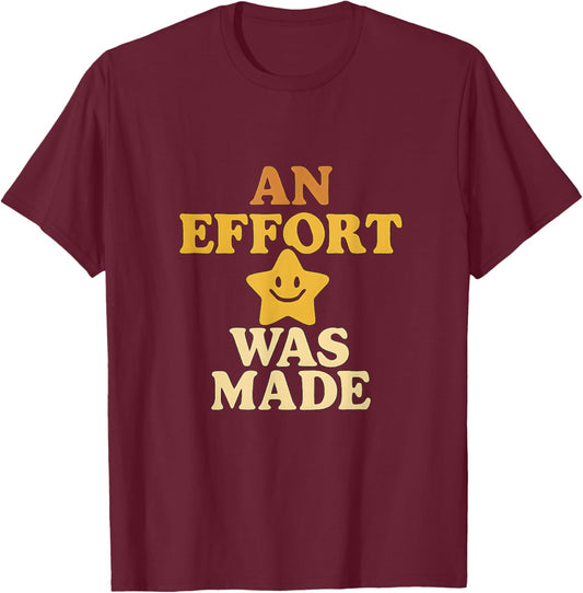 An Effort Was Made Retro Funny Star T-Shirt - T-Shirt | Maroon