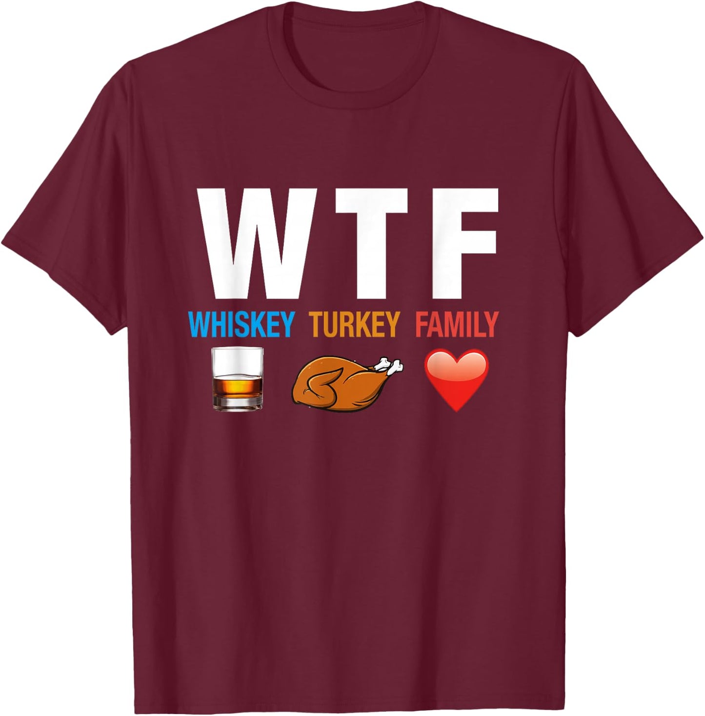 WTF Whiskey Turkey Family Thanksgiving Funny Gift T-Shirt - T-Shirt | Maroon