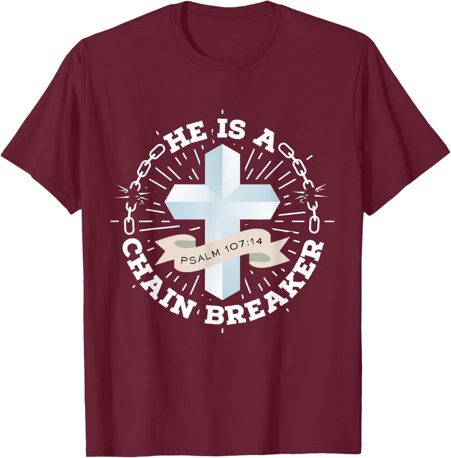 He Is A Chain Breaker Psalm 107:14 Jesus Christian Gift T-Shirt - T-Shirt | Maroon