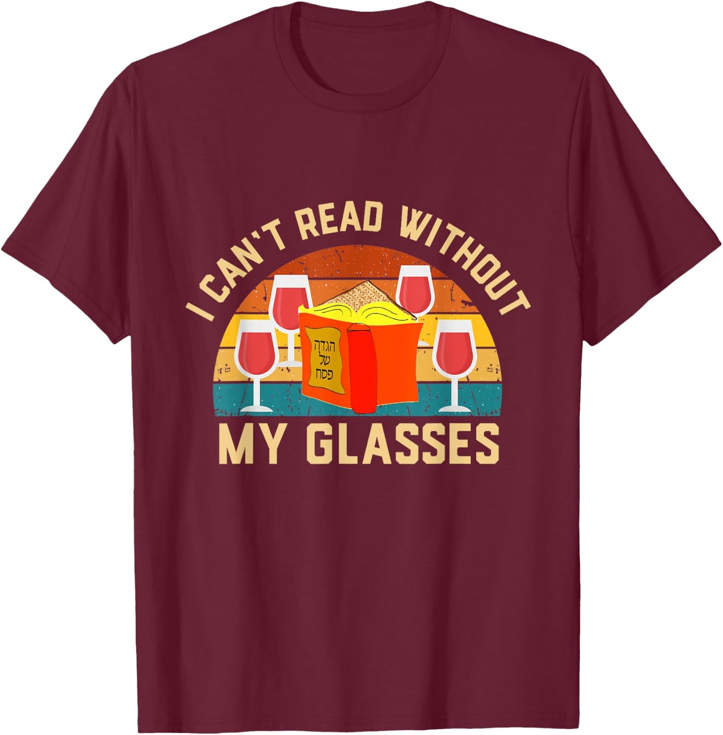 I can't read without my glasses Passover 4 cups Wine Haggada T-Shirt - T-Shirt | Maroon