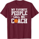 My Favorite People Call Me Coach Funny Basketball T-Shirt - T-Shirt | Maroon
