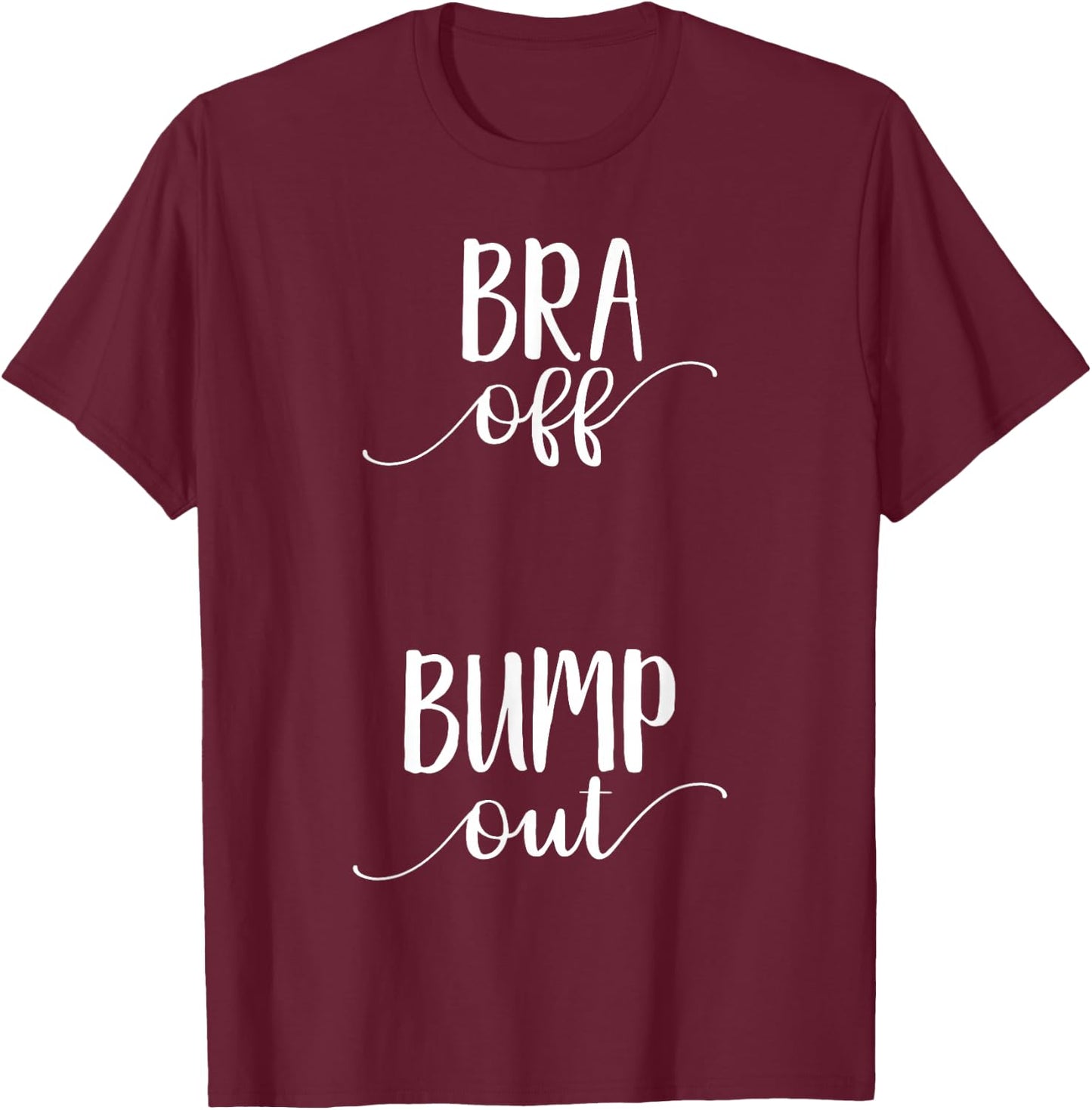 Bra off Bump Out Shirt Pregnancy Announcement Shirt T-Shirt - T-Shirt | Maroon