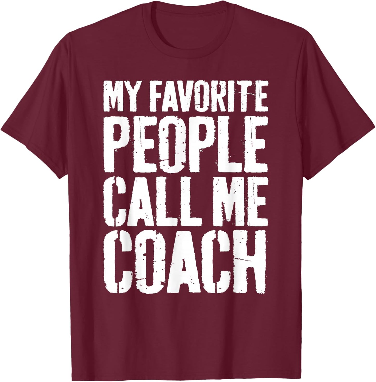 My Favorite People Call Me Coach Shirt Men Women Coaching T-Shirt - T-Shirt | Maroon