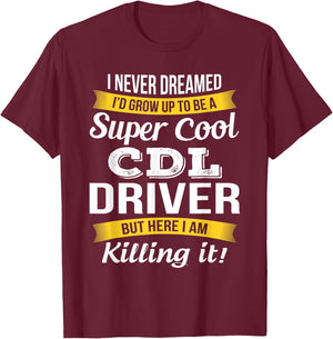 CDL Driver Funny Gift T-Shirt - T-Shirt | Maroon