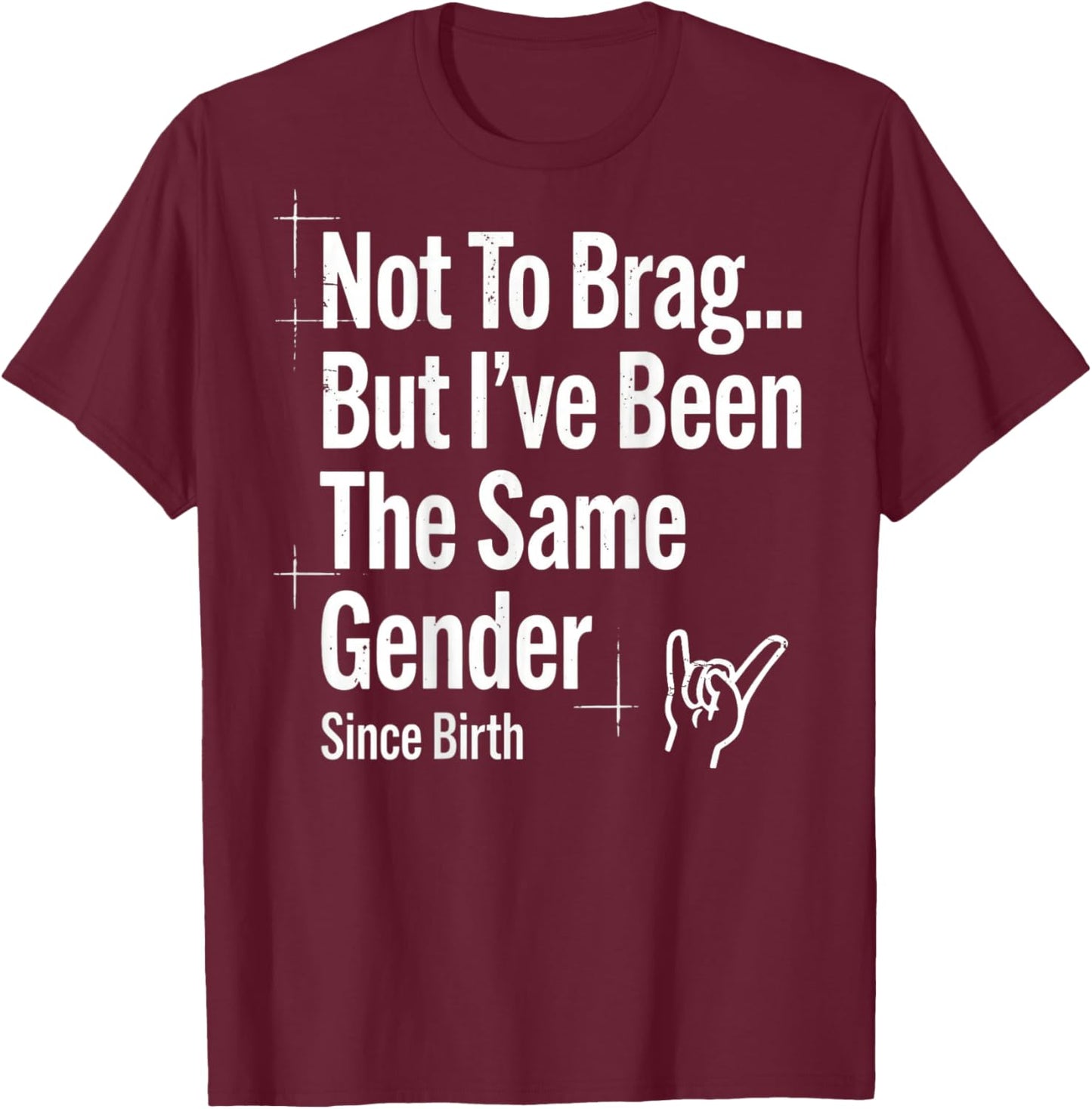 (ON Back) Not to Brag But I've Been The Same Gender Since T-Shirt - T-Shirt | Maroon