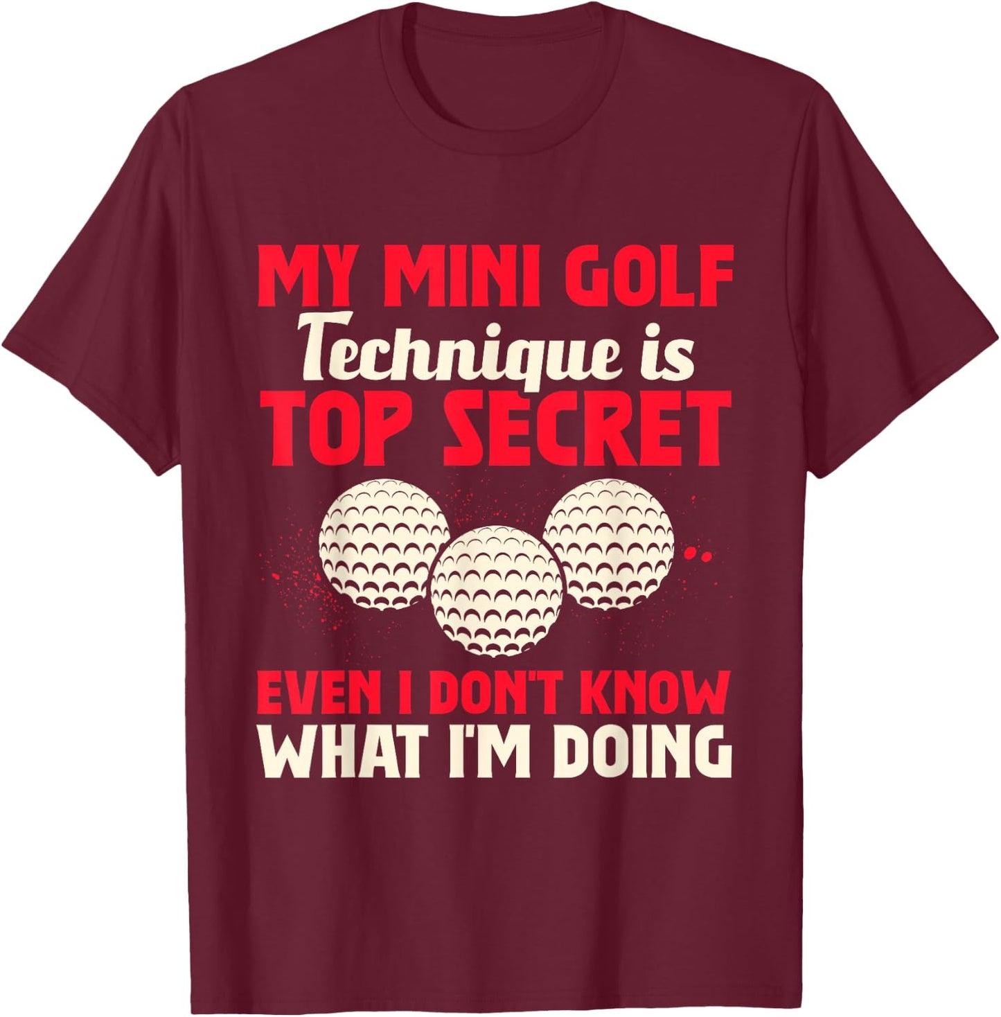 My Mini Golf Technique Is Top Secret Miniature Golf T-Shirt - T-Shirt | Maroon