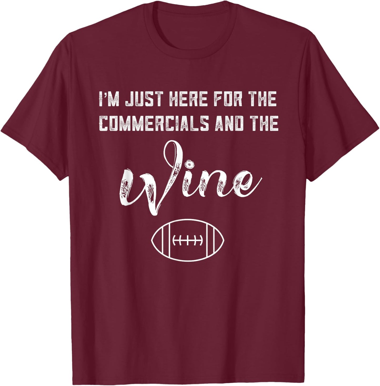 I'm Just Here for The Commercials and Wine Lover Football T-Shirt - T-Shirt | Maroon