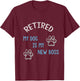 Retired my dog is my new boss T-Shirt - T-Shirt | Maroon