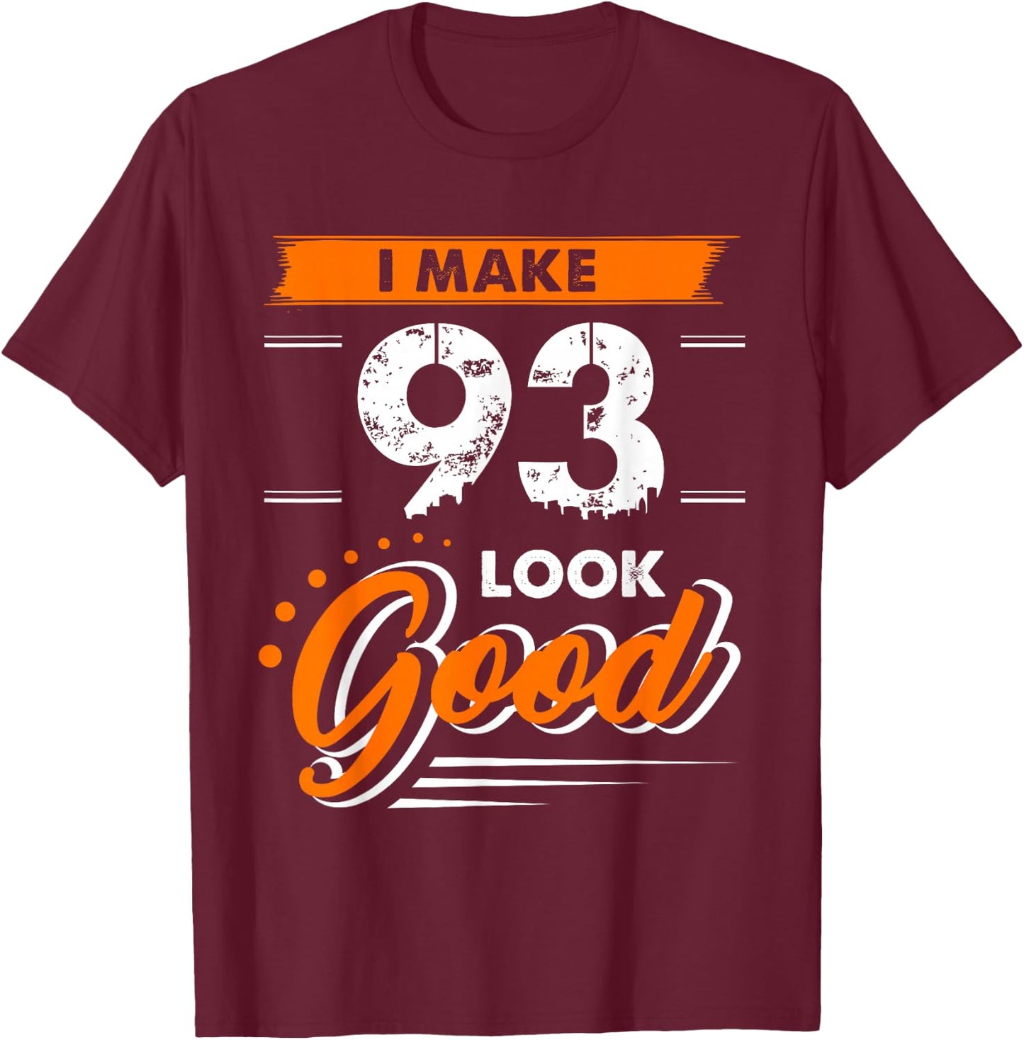 93rd Birthday Gift I Make 93 Years Old Look Good D1 T-Shirt - T-Shirt | Maroon